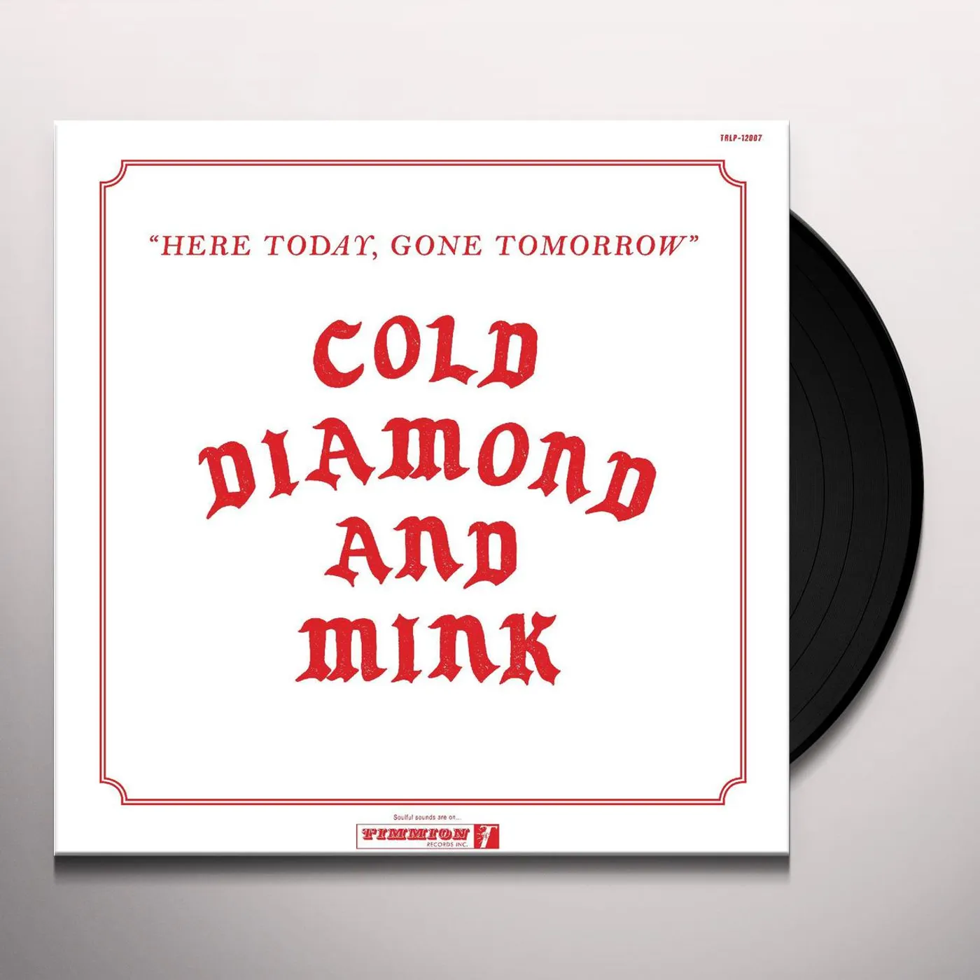 Cold Diamond & Mink Here Today, Gone Tomorrow Vinyl Record