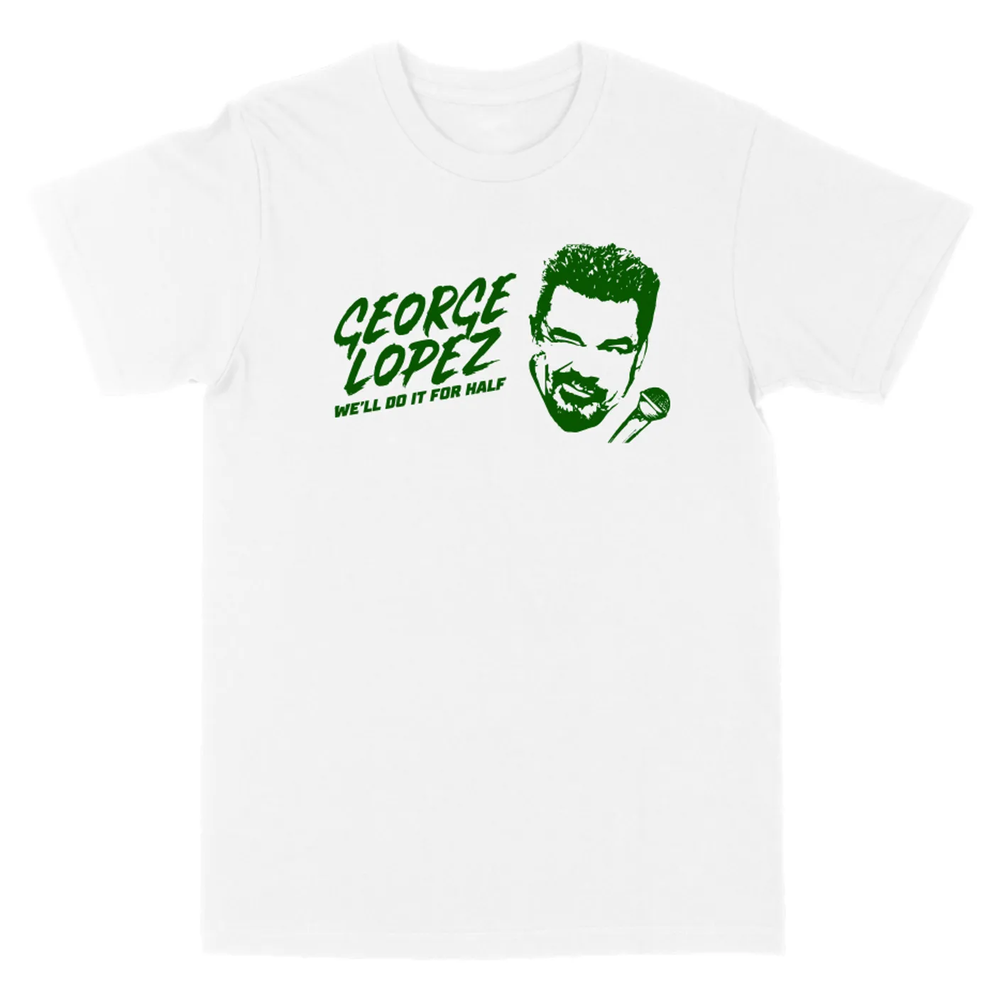 George Lopez We'll Do It For Half Green Logo "White" Tee