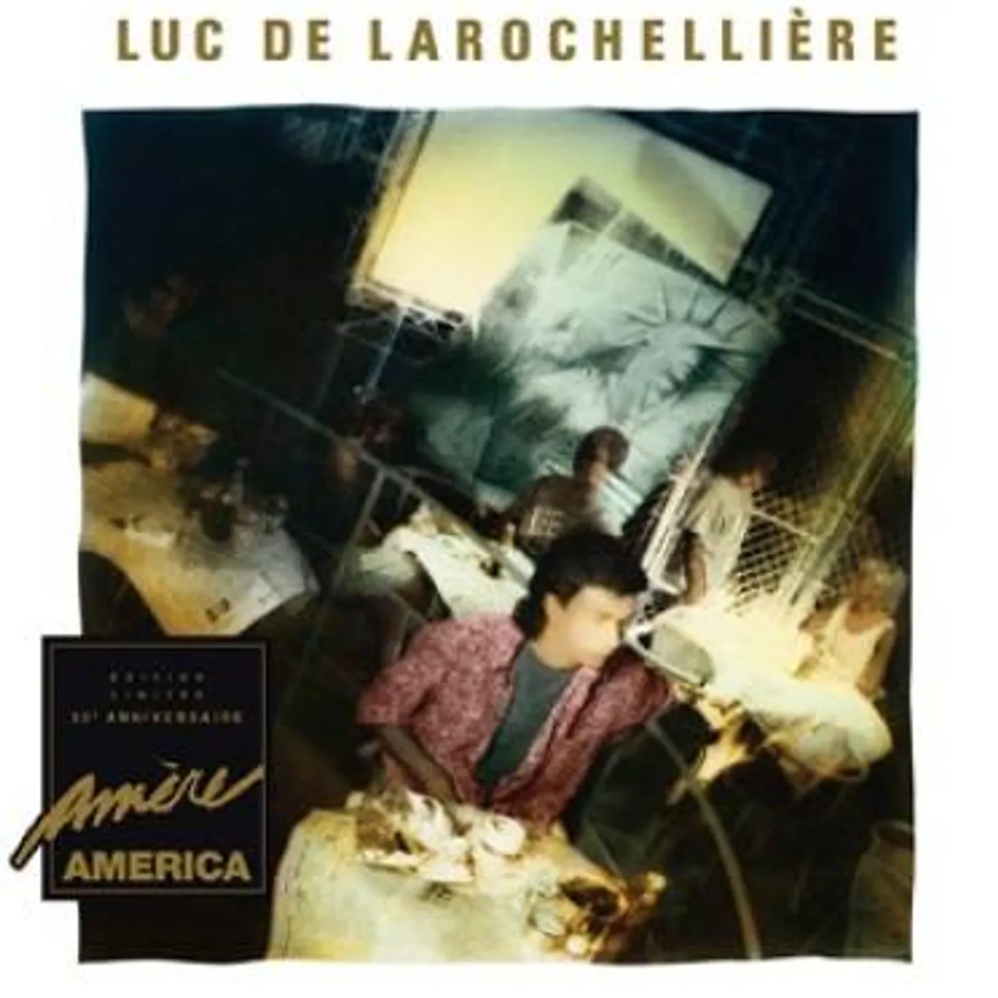Luc De Larochellière Amere America [Edition Limitee / 30E Anniversaire] - Vinyle