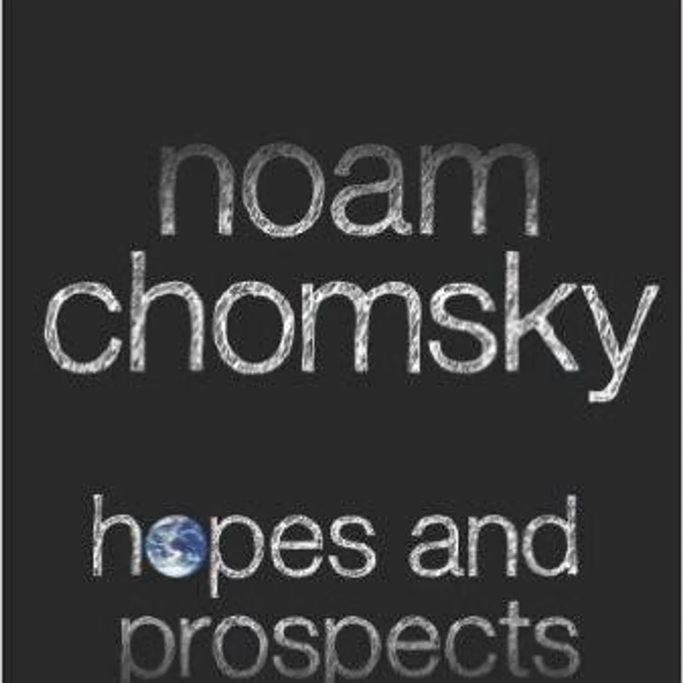 Noam Chomsky - Hopes and Prospects