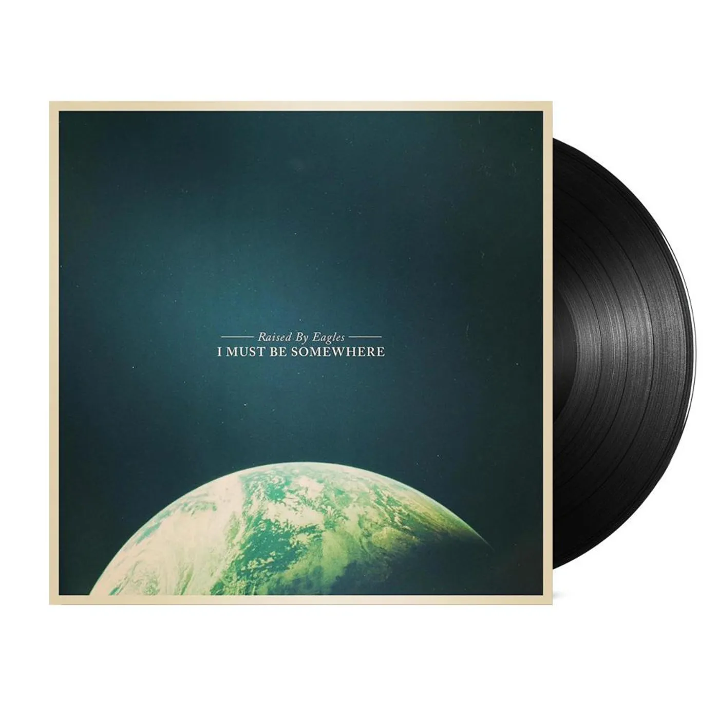 Raised By Eagles I Must Be Somewhere LP (Vinyl)