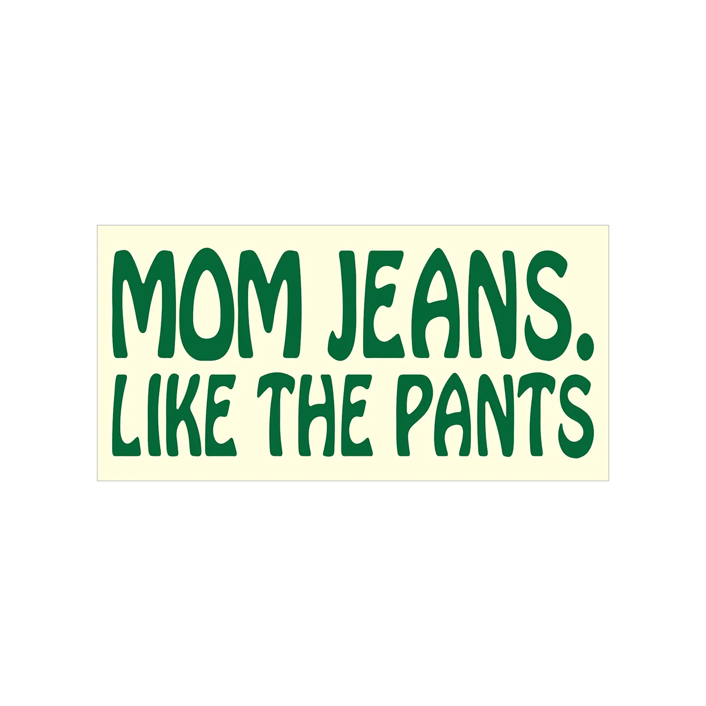 Mom Jeans. Like The Pants Sticker