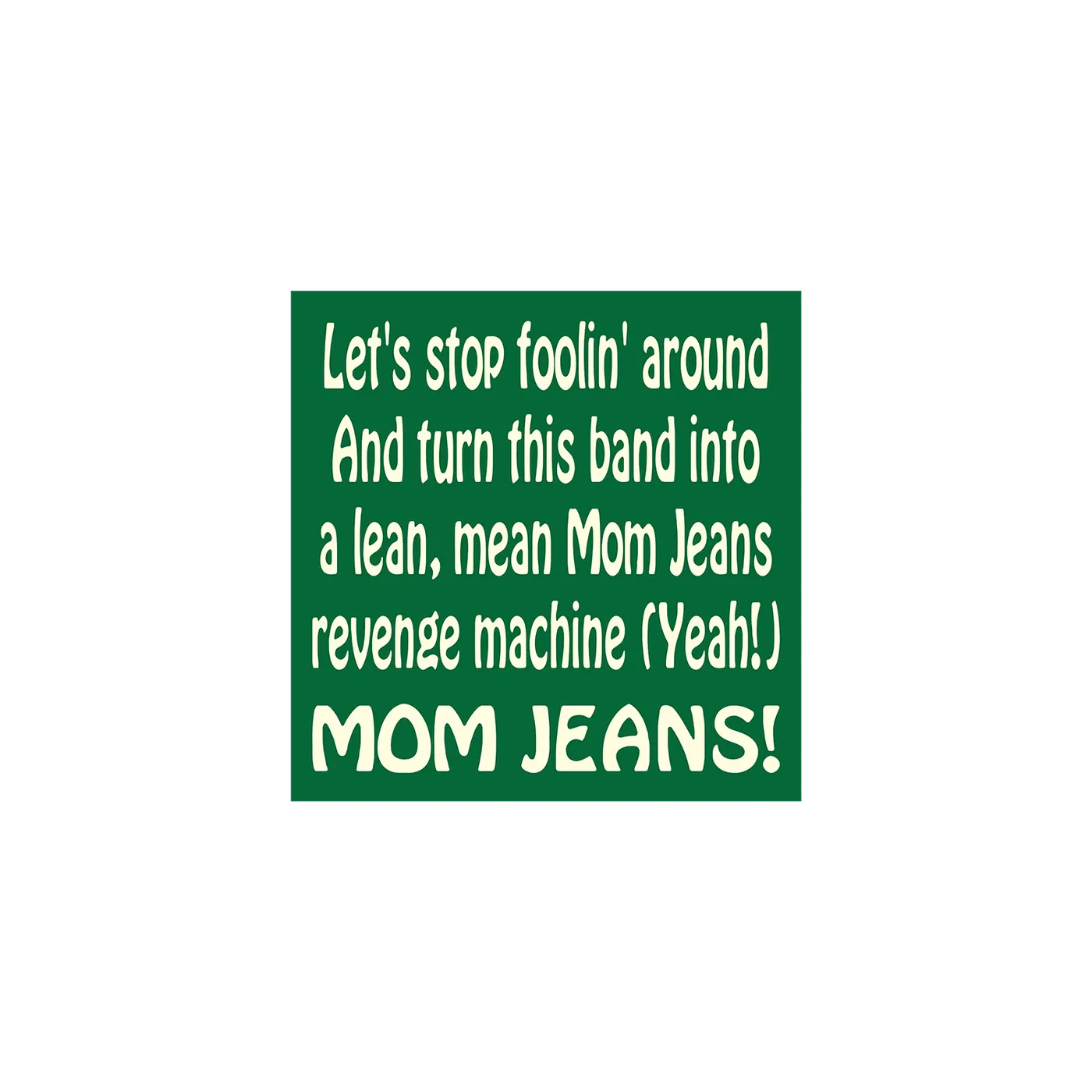 Mom Jeans. Foolin' Sticker