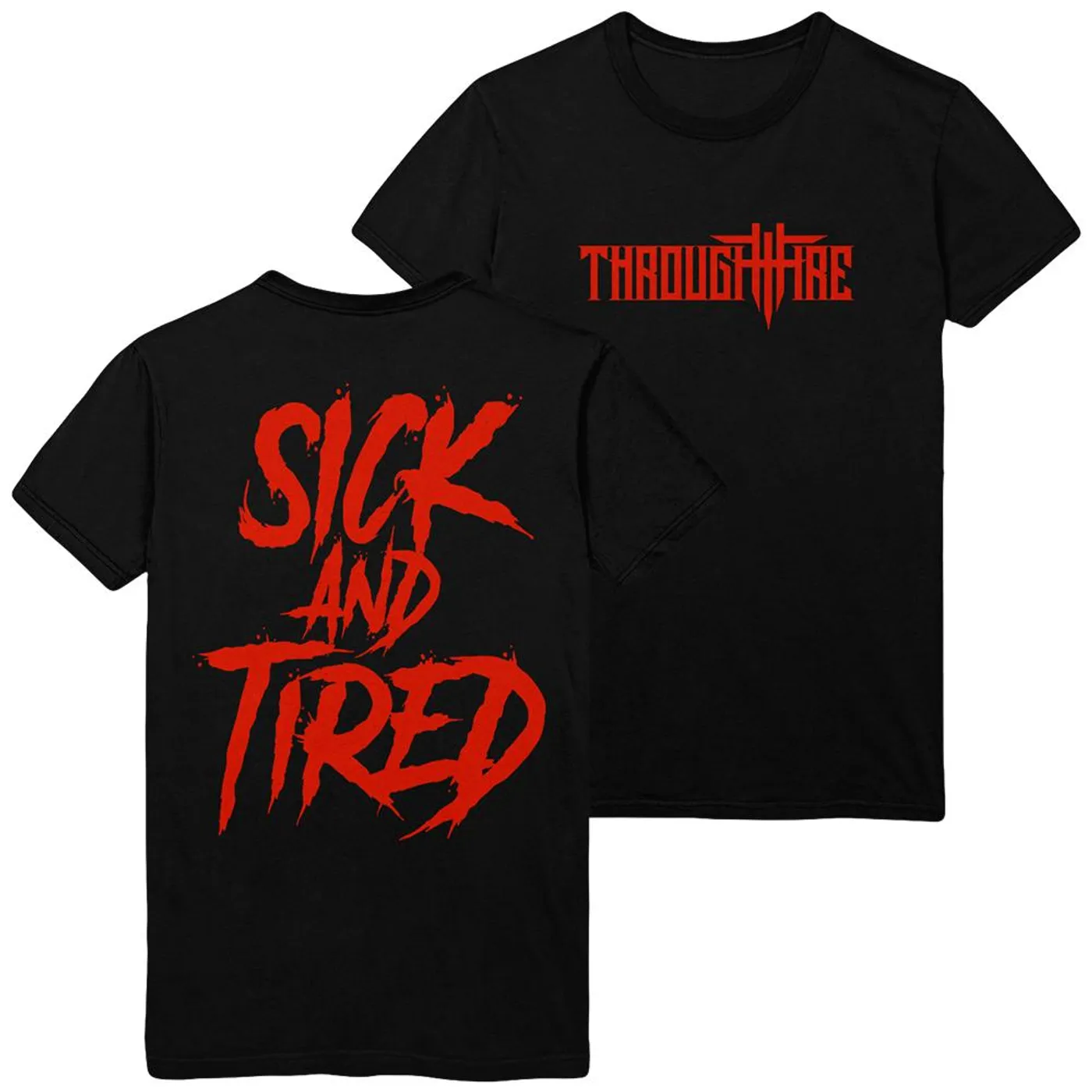 Through Fire - Sick And Tired Tee
