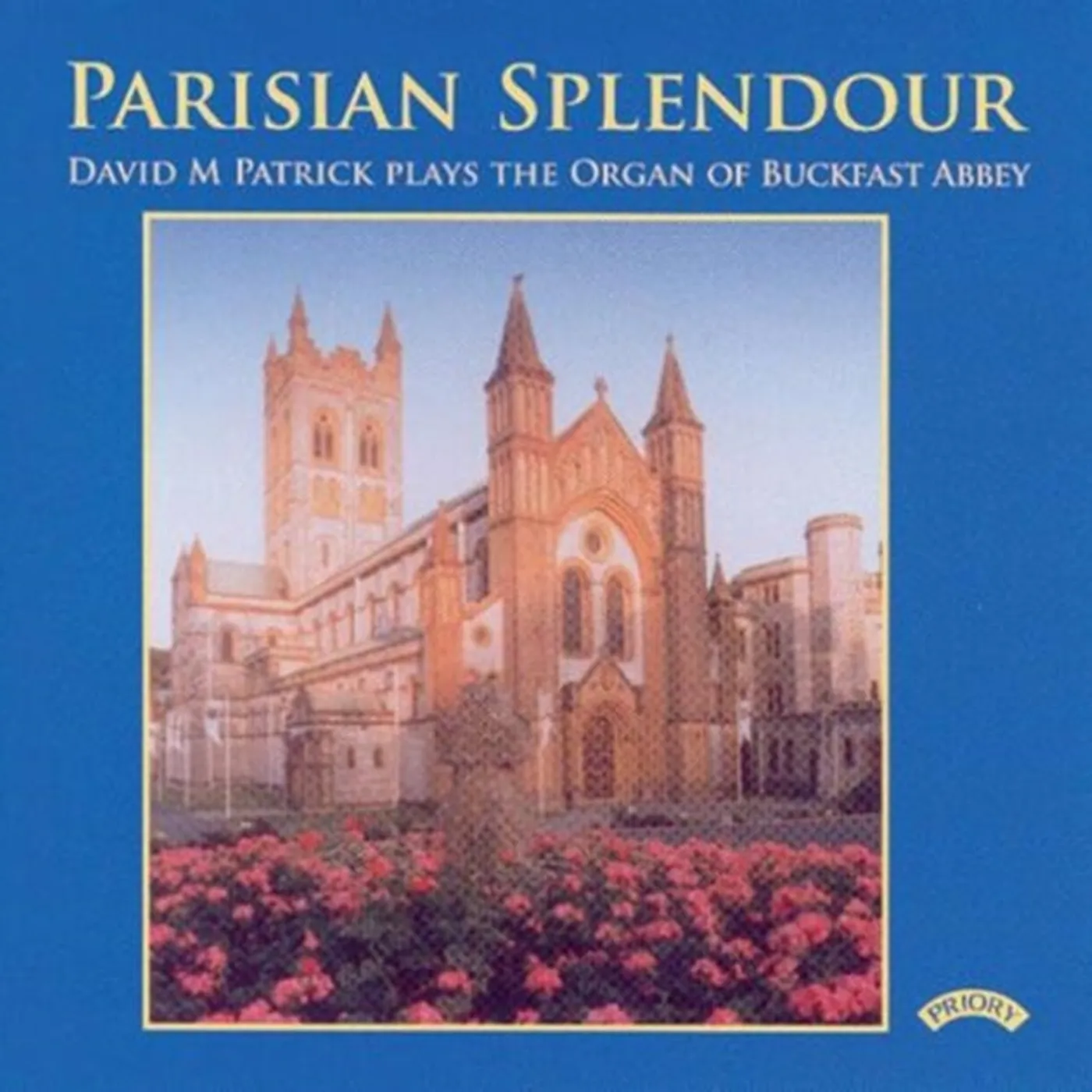 David M Patrick CD - Parisian Splendour / The Organ Of Buckfast Abbey