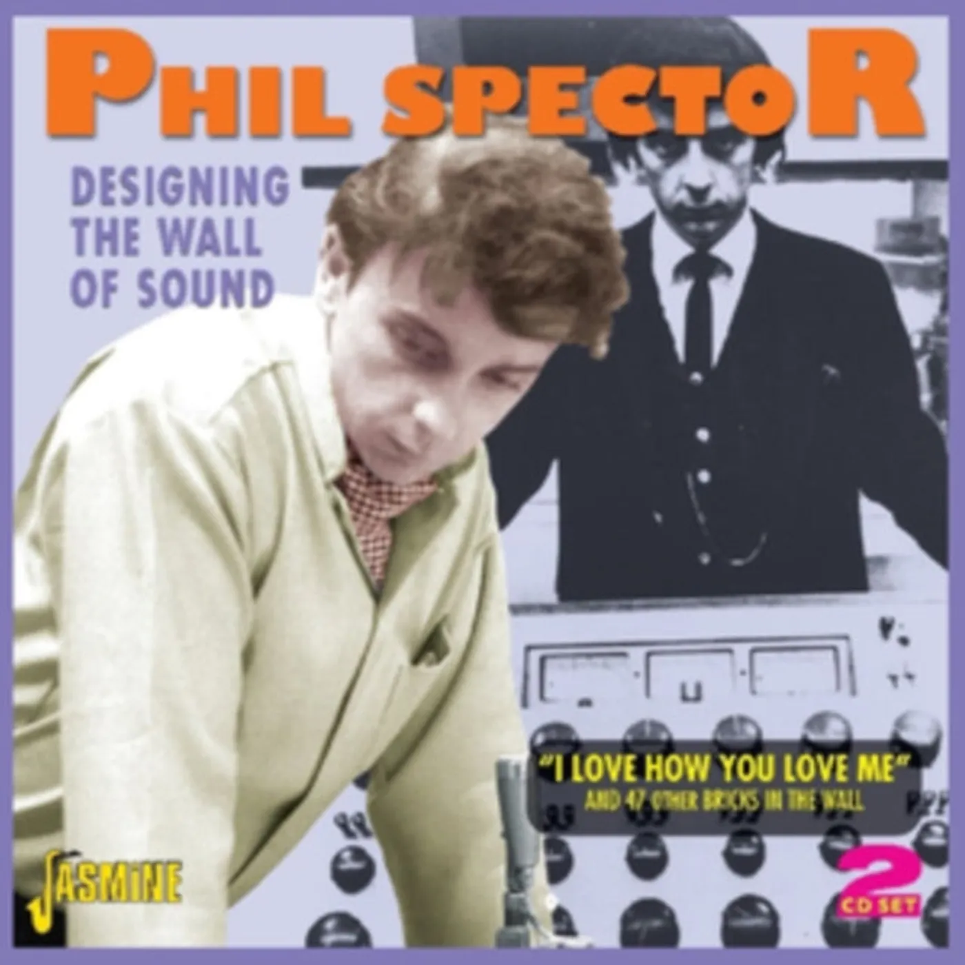 Phil Spector CD - Designing The Wall Of Sound (I Love How You Love Me)