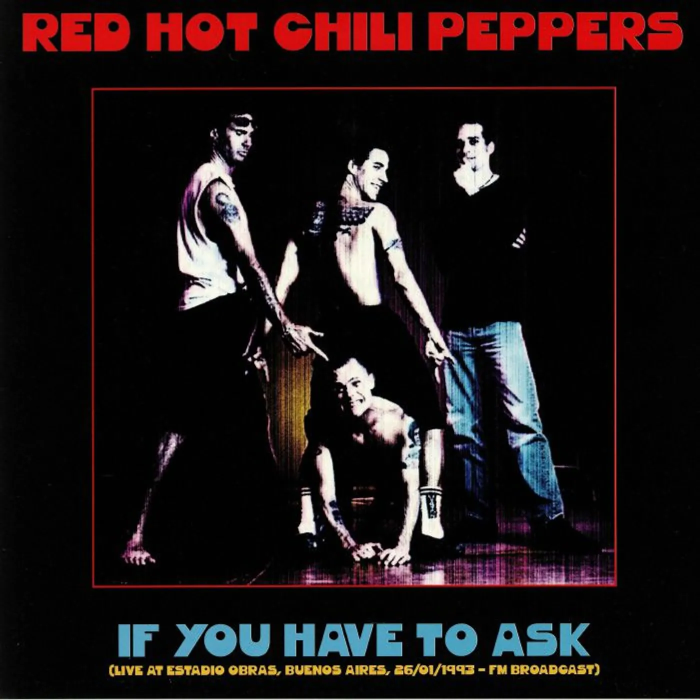 Chilli Willi & The Red Hot Peppers LP Vinyl Record - If You Have To Ask: Live At Estadio Obras. Bueneos Aires 26 / 01 / 19 93
