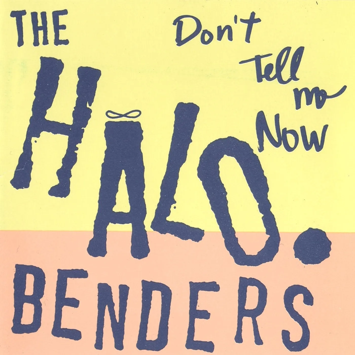 The Halo Benders LP - Don'T Tell Me Now (Vinyl)