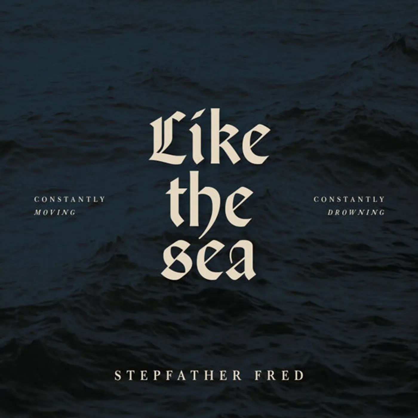 Stepfather Fred LP - Like The Sea-Constantly Moving, Constantly Drownin (Vinyl)