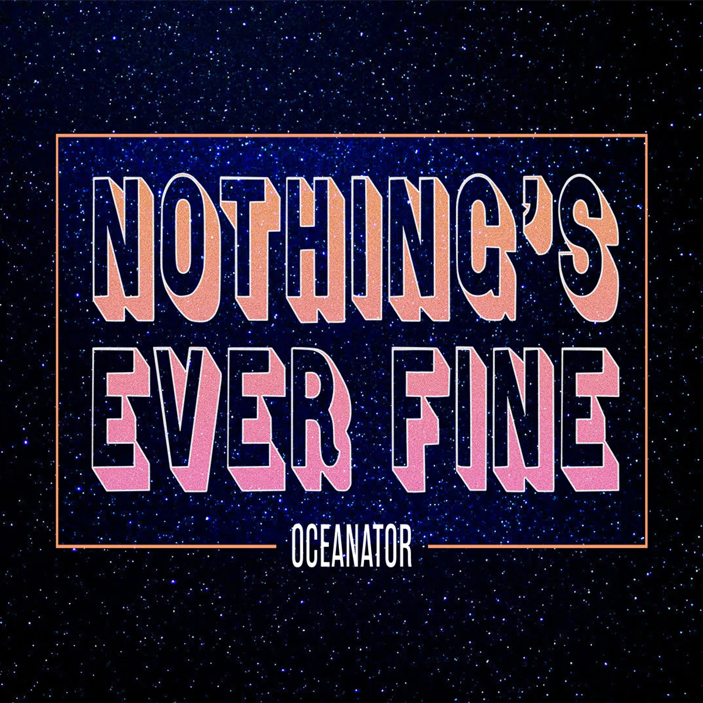 Oceanator Nothing's Ever Fine