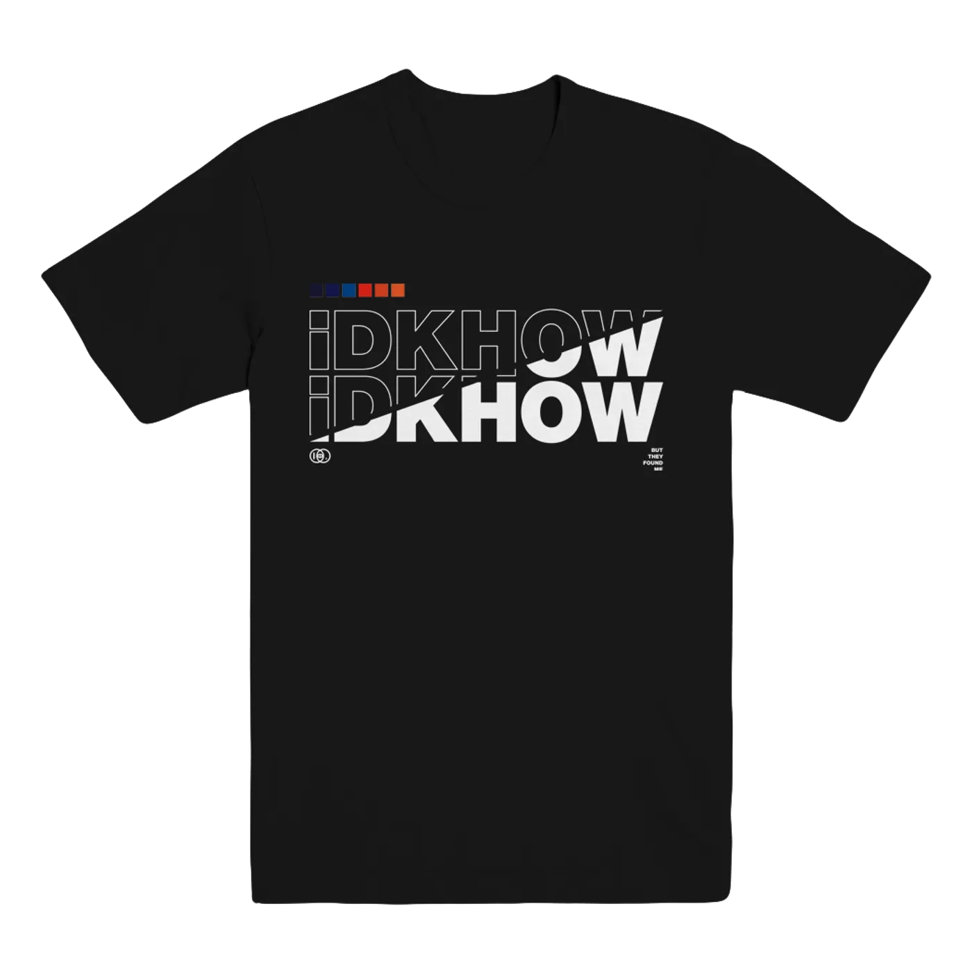 I DONT KNOW HOW BUT THEY FOUND ME Split Tee