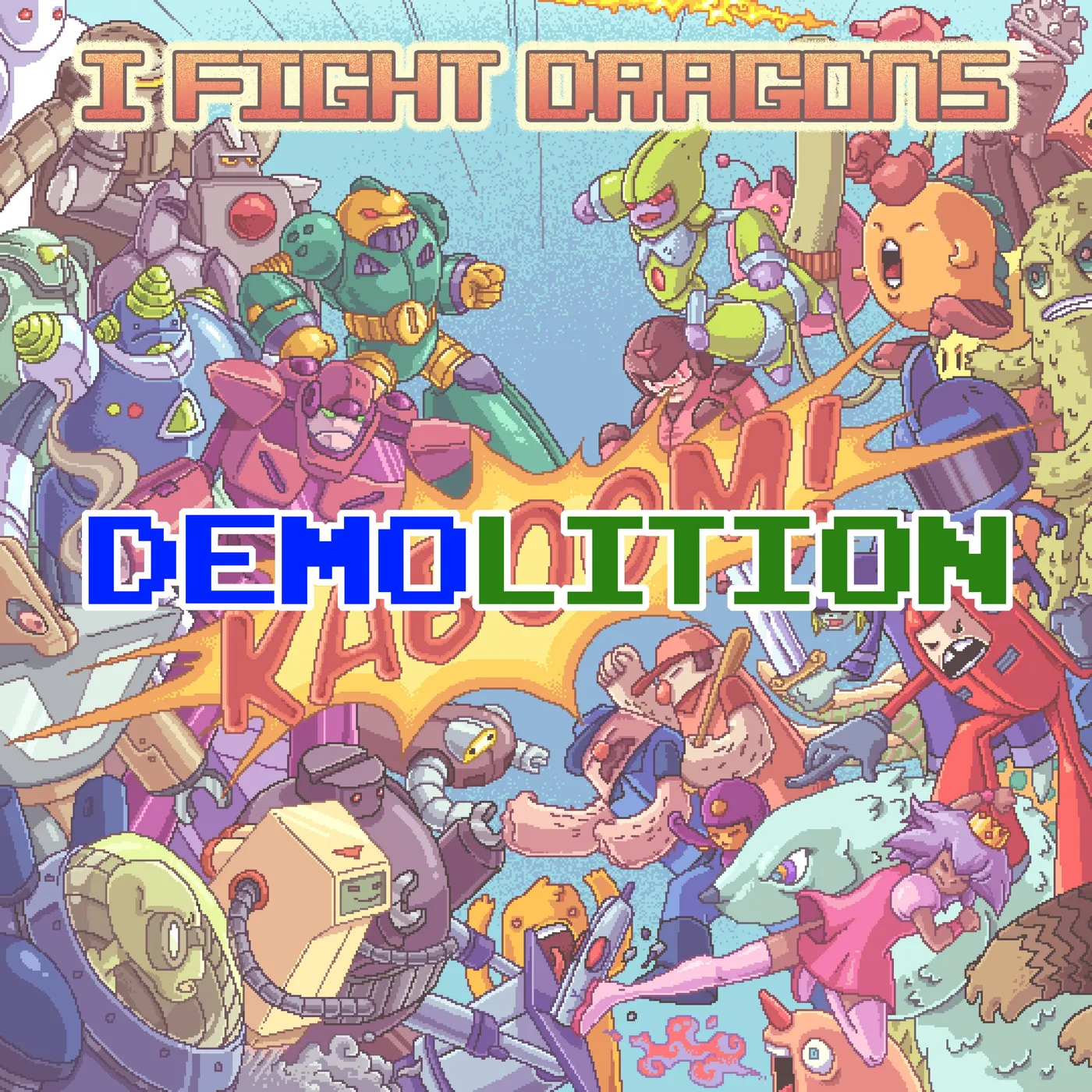 I Fight Dragons DEMOlition - 12 Demos That Didn't Make KABOOM!