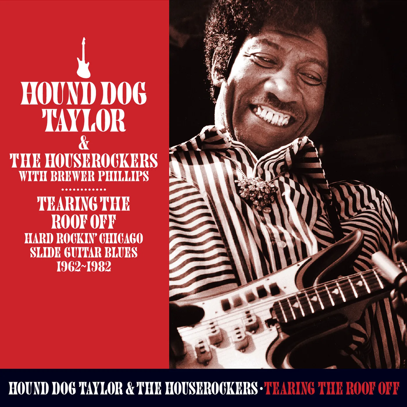 Hound Dog Taylor TEARING THE ROOF OFF: HARD ROCKING CHICAGO SLIDE GUITAR BLUES 1962-1982 CD