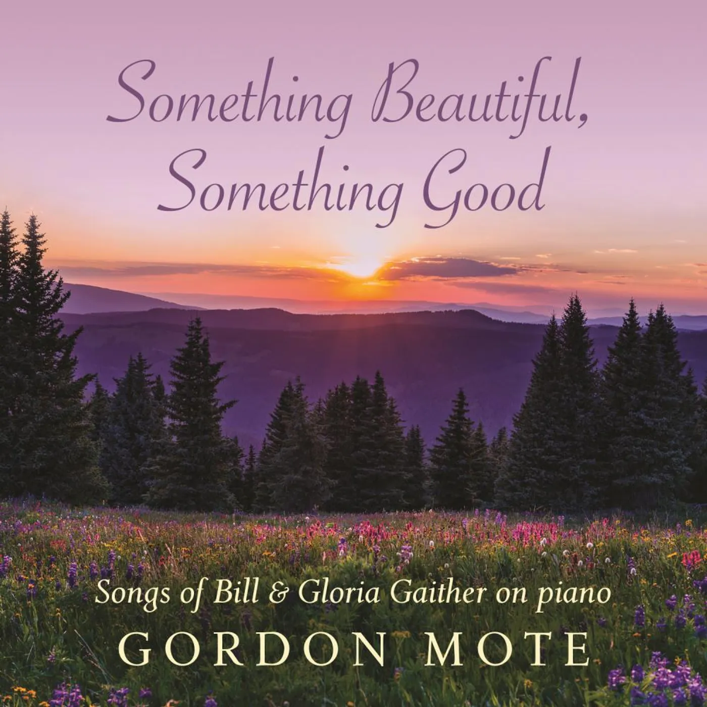 Gordon Mote SOMETHING BEAUTIFUL SOMETHING GOOD: SONGS OF BILL CD