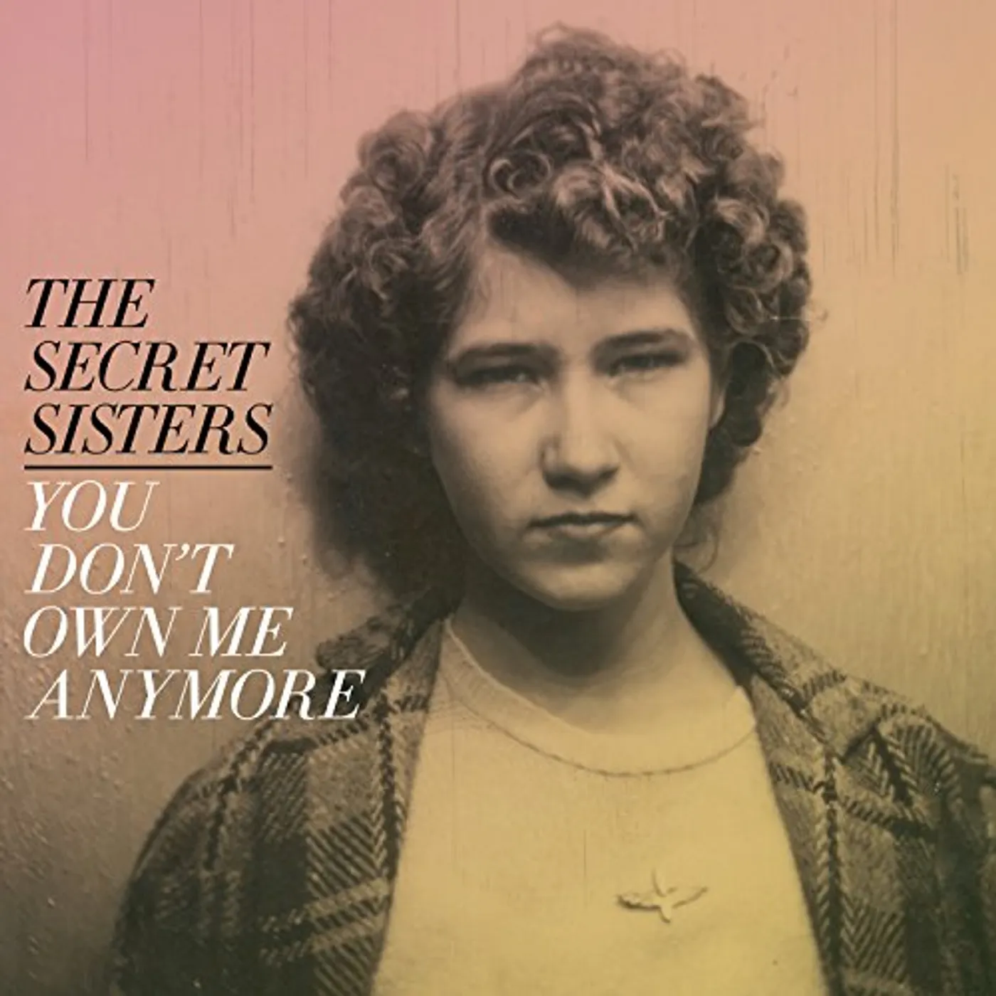 The Secret Sisters YOU DON'T OWN ME ANYMORE (150G/DL CODE) Vinyl Record