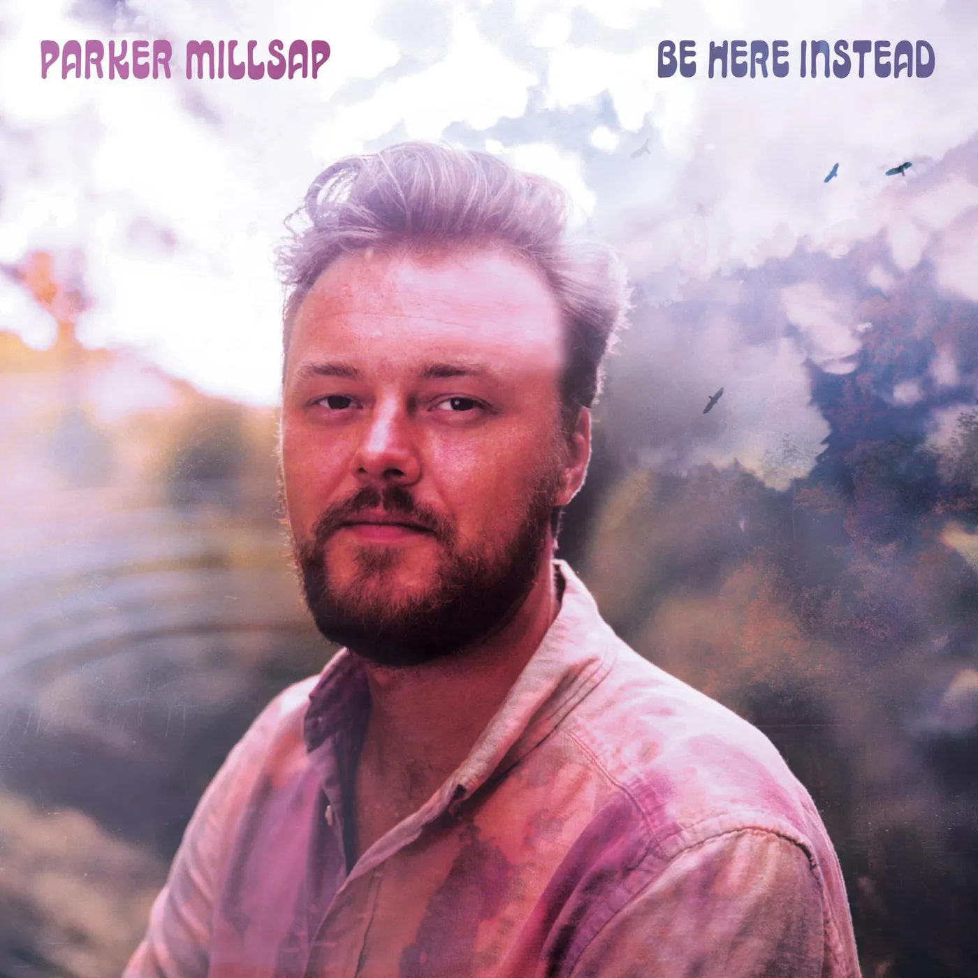 Parker Millsap BE HERE INSTEAD CD