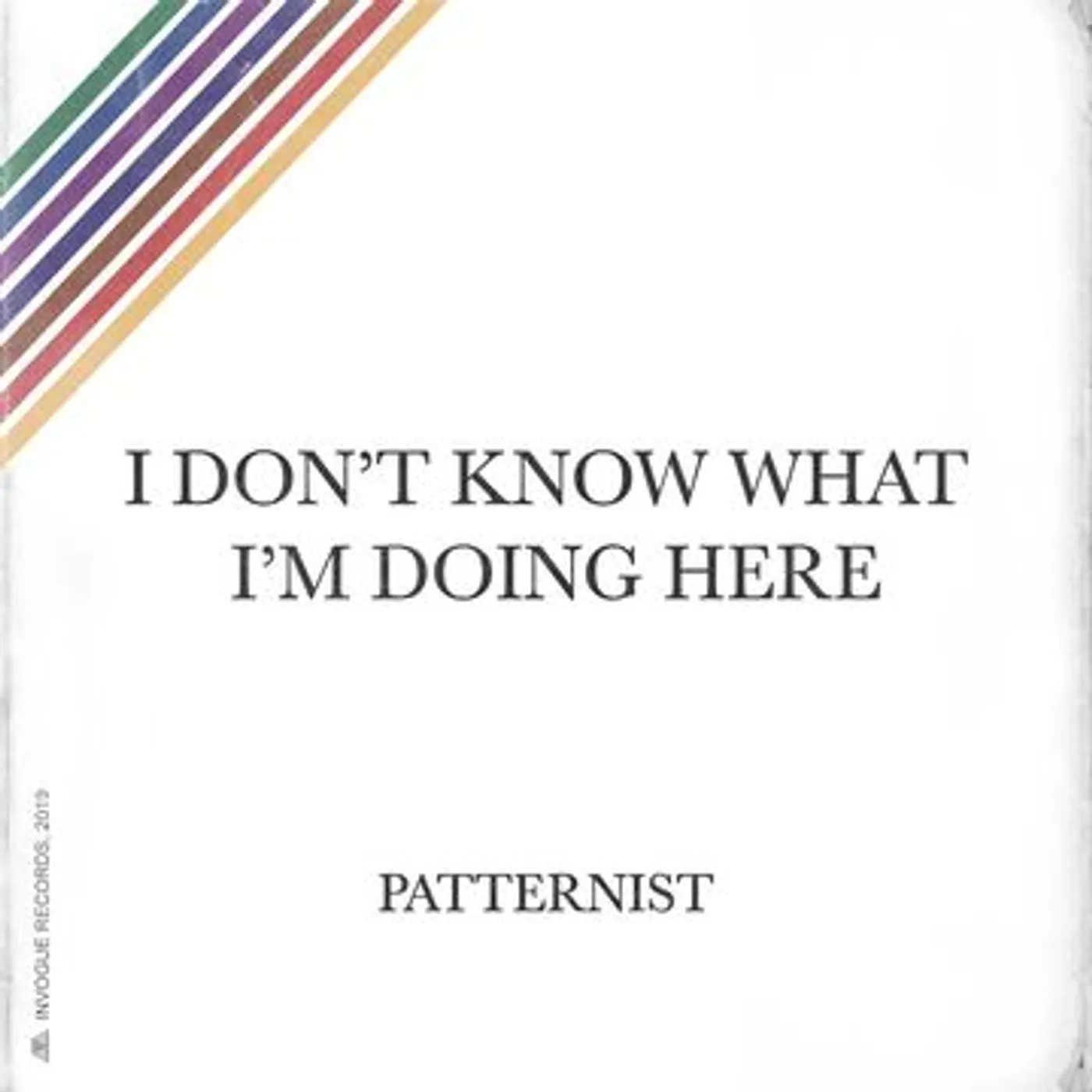Patternist I Don't Know What I'm Doing Here Vinyl Record