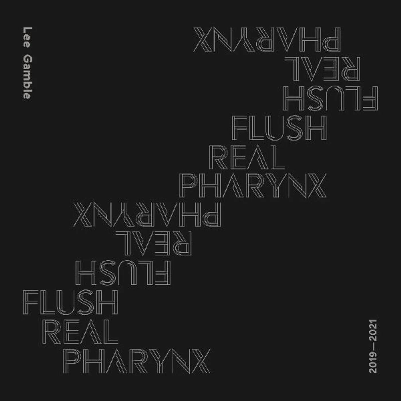 Lee Gamble Flush Real Pharynx 2019   2021 CD