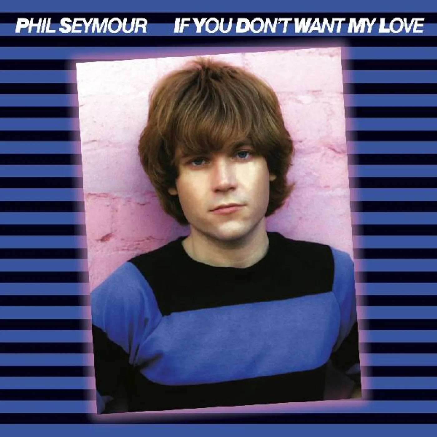 Phil Seymour IF YOU DON'T WANT MY LOVE ARCHIVE SERIES 6 CD