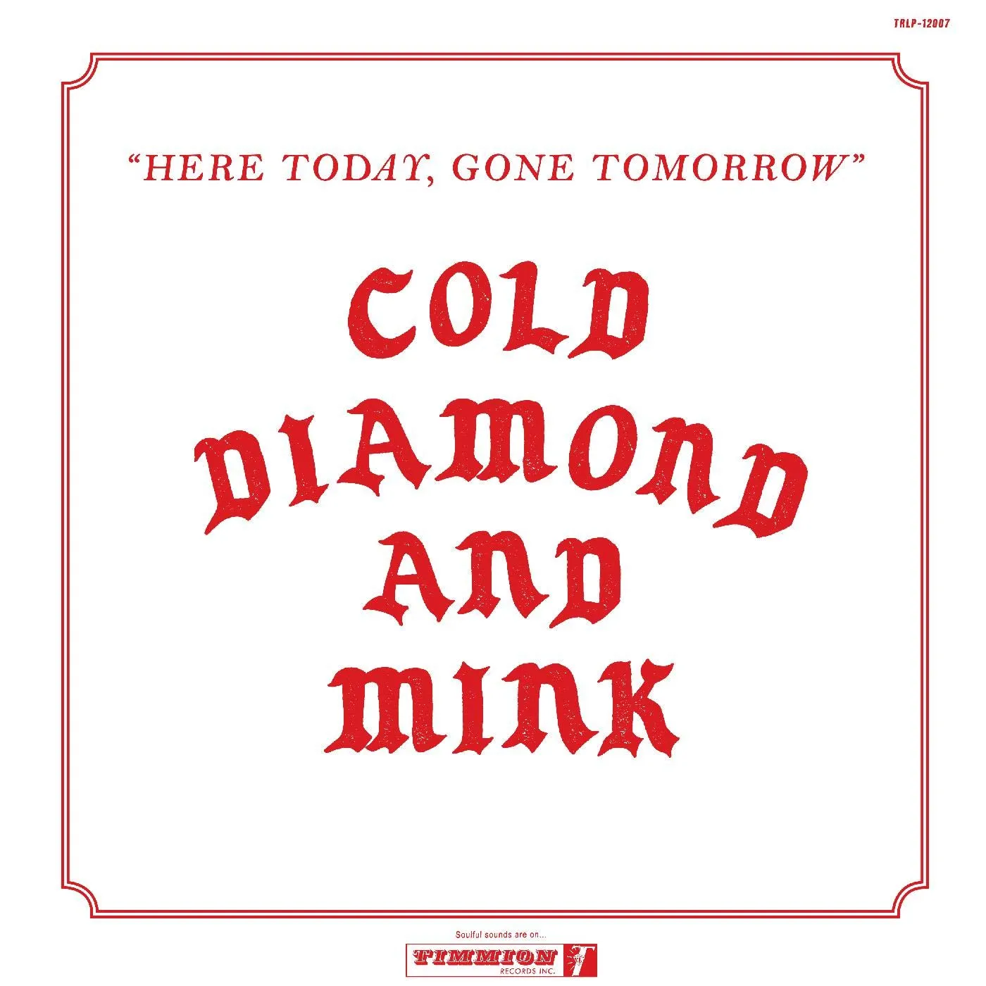 Cold Diamond & Mink Here Today, Gone Tomorrow Vinyl Record