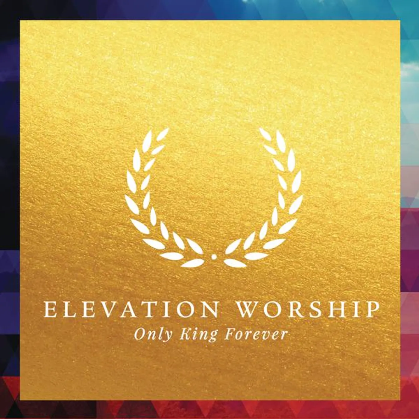 Elevation Worship Only King Forever CD