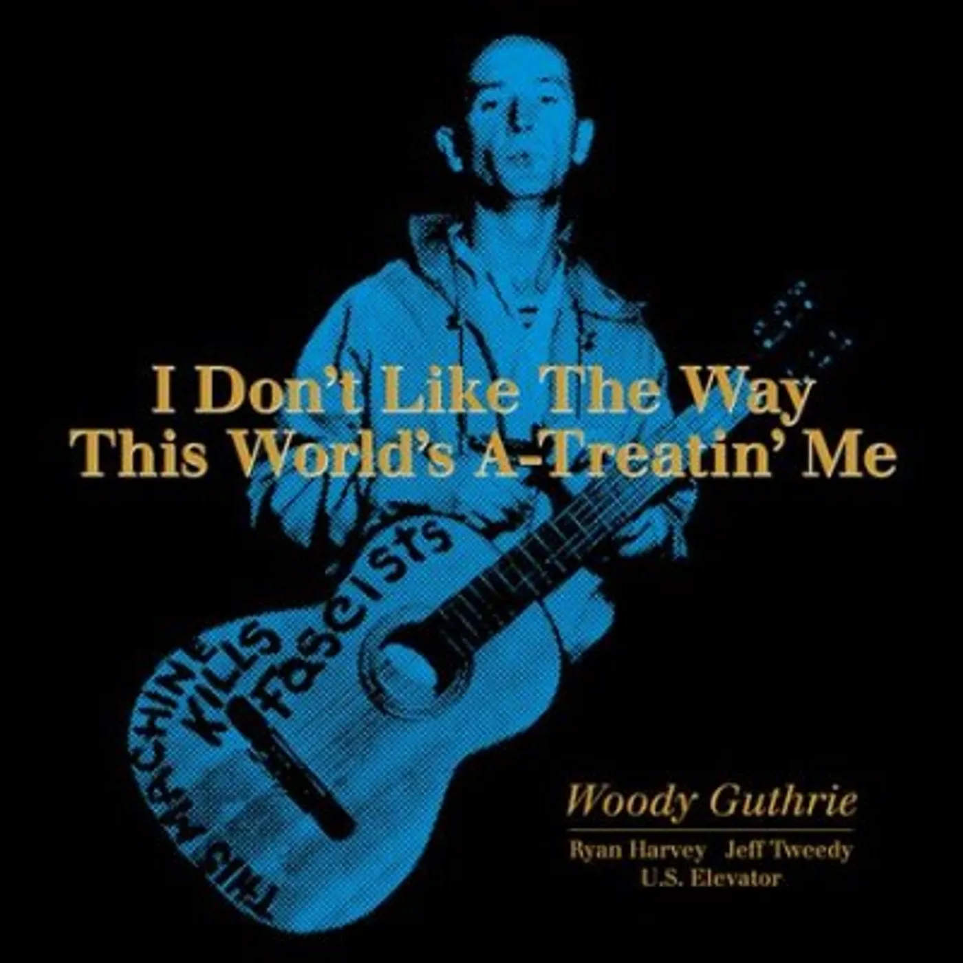 Woody Guthrie I Don't Like The Way This World's A-Treatin' Me Vinyl Record
