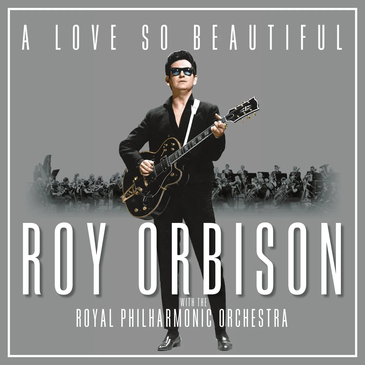 Roy Orbison With The Royal Philharmonic Orchestra – A Love So Beautiful