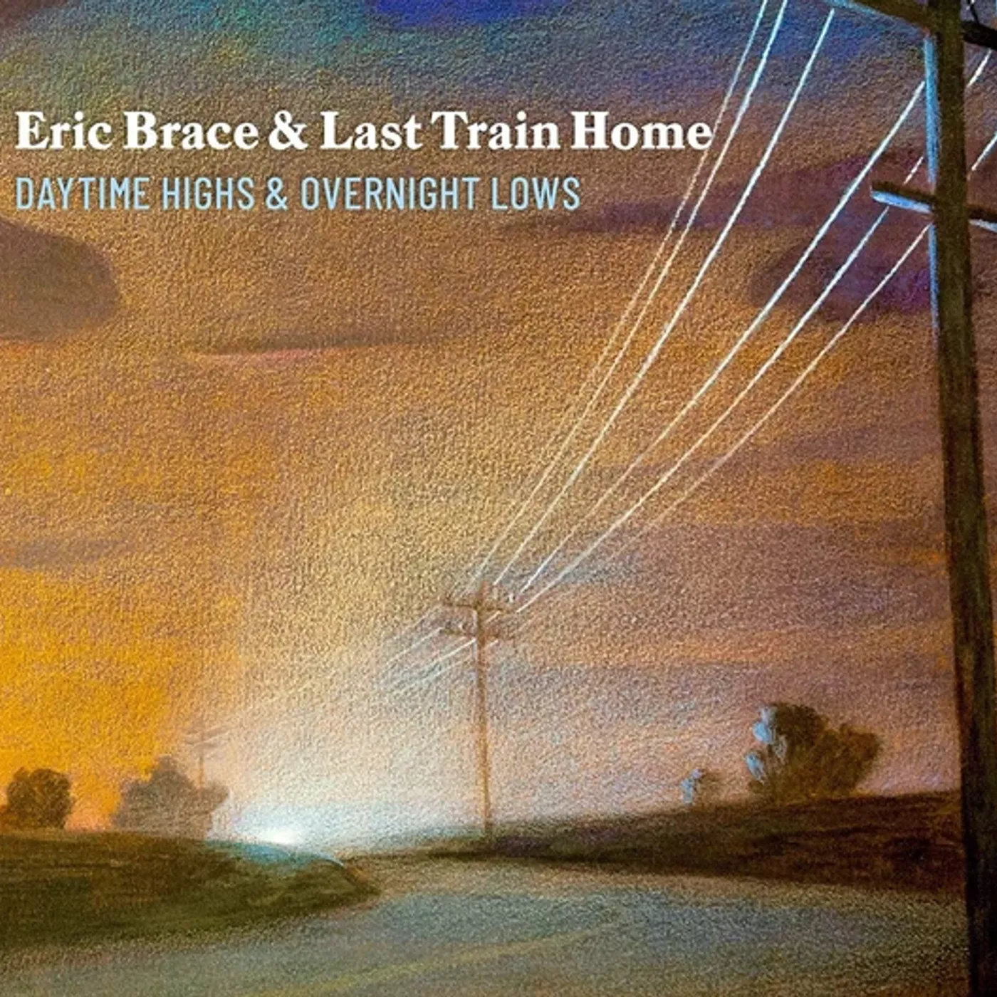 Eric Brace & Last Train Home DAYTIME HIGHS & OVERNIGHT LOWS CD