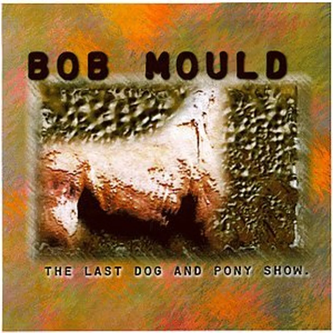 Bob Mould LAST DOG & PONY SHOW Vinyl Record