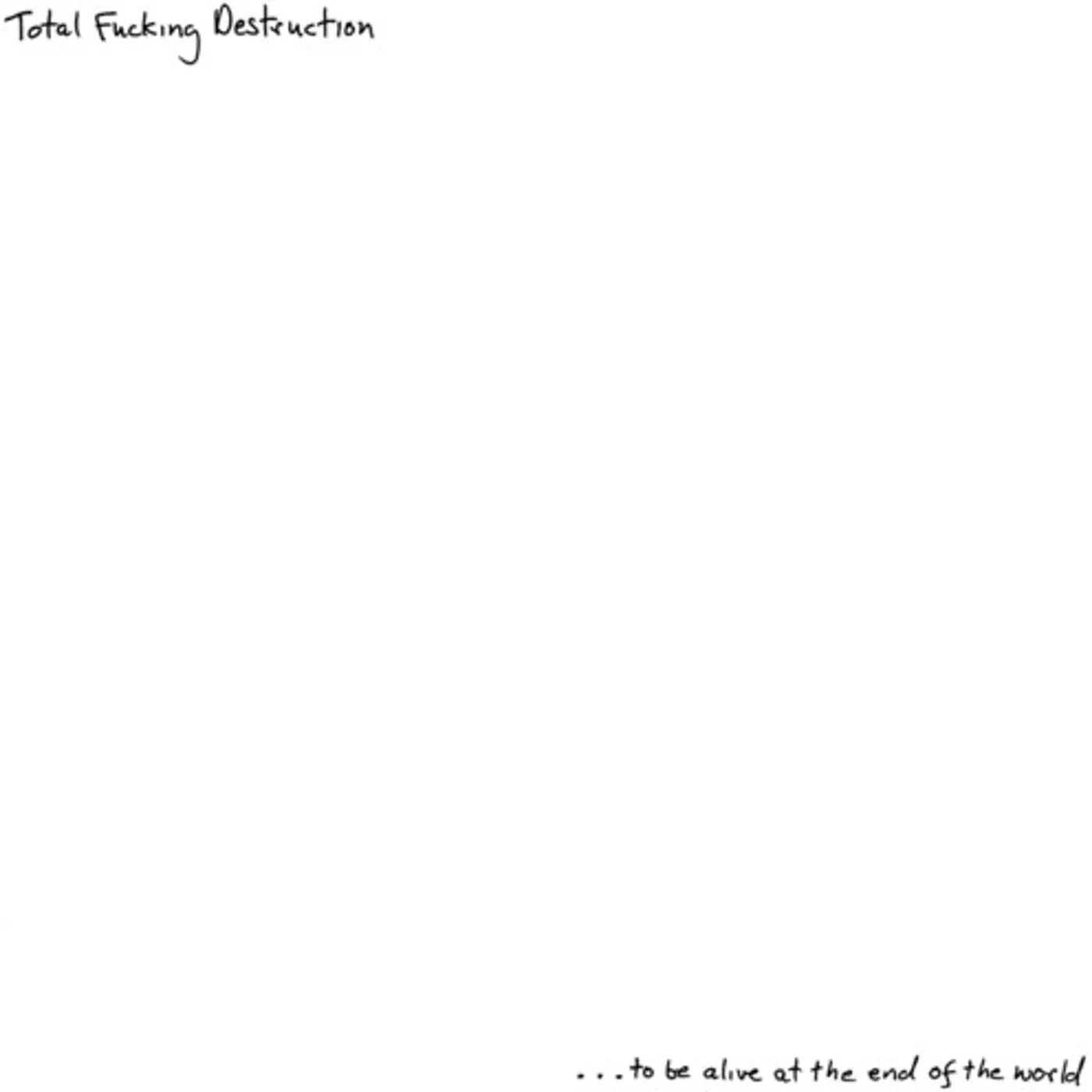 Total Fucking Destruction ...TO BE ALIVE AT THE END OF THE WORLD Vinyl Record