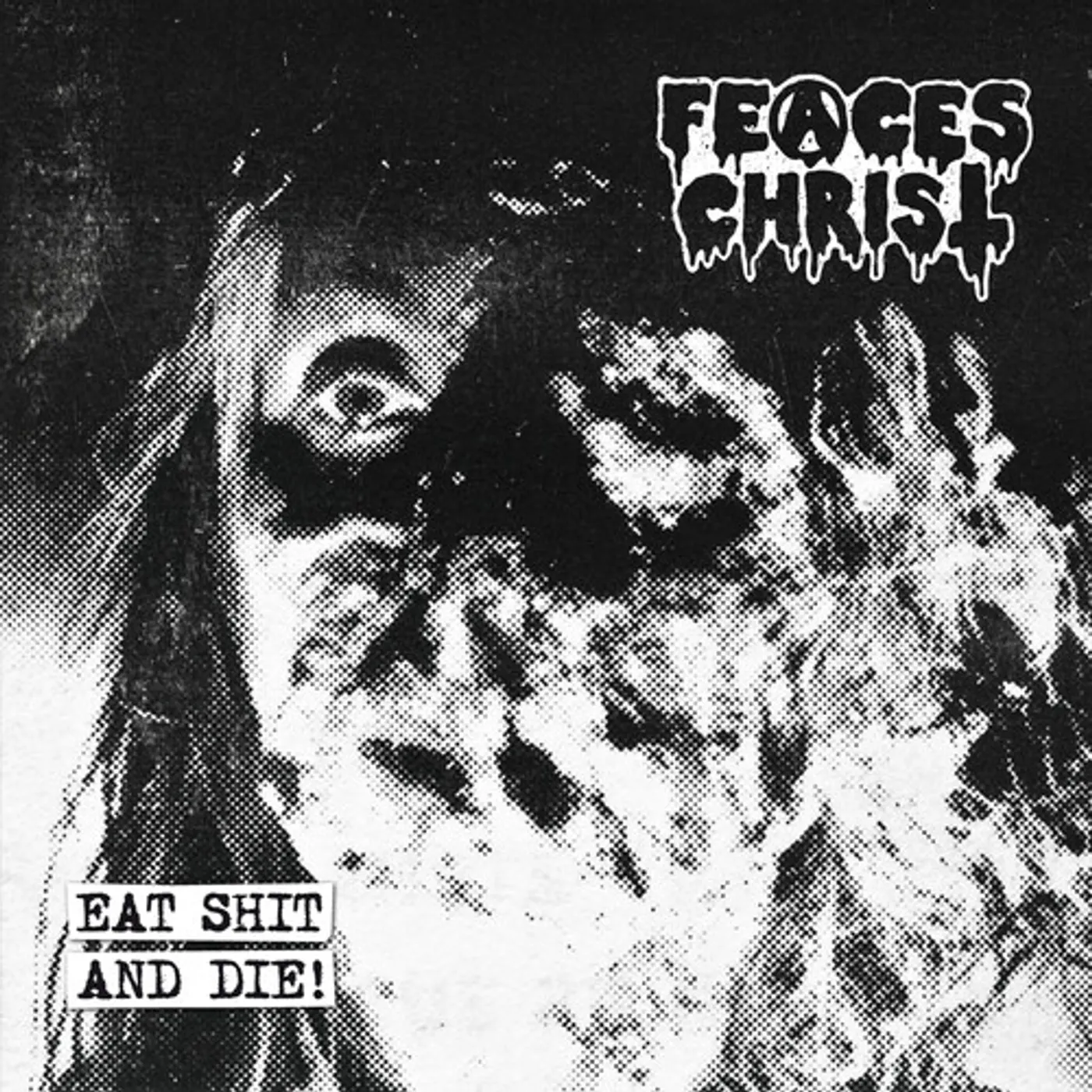 Feaces Christ EAT SHIT AND DIE CD