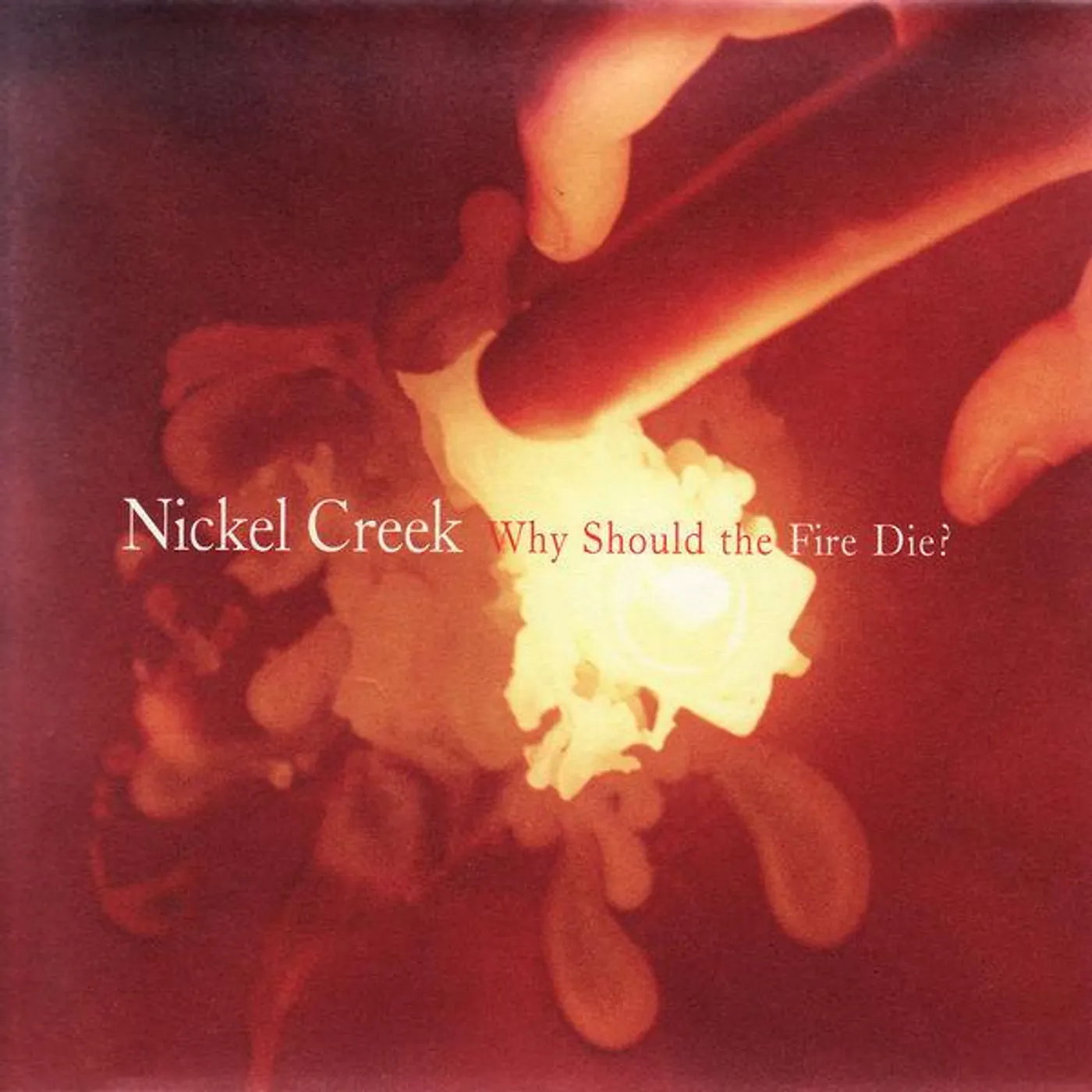 Nickel Creek WHY SHOULD THE FIRE DIE Vinyl Record