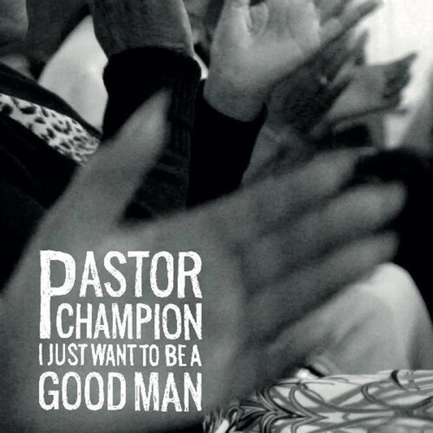 Pastor Champion I JUST WANT TO BE A GOOD MAN CD