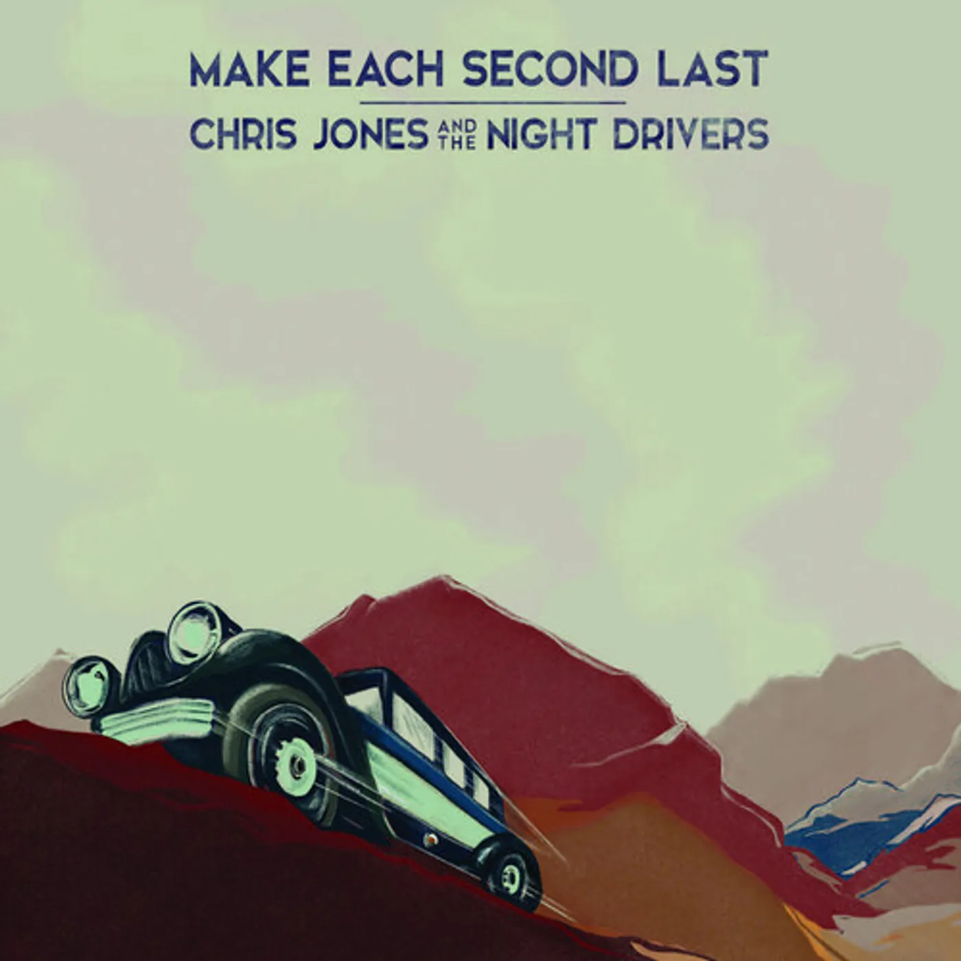 Chris Jones & The Night Drivers MAKE EACH SECOND LAST CD