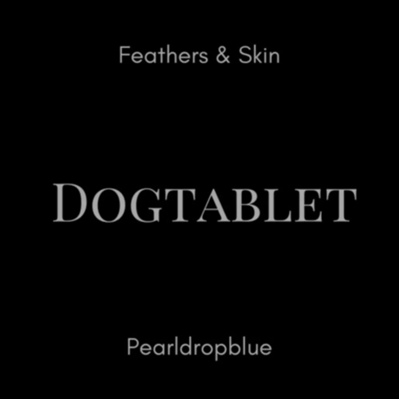 Dogtablet FEATHERS & SKIN / PEARLDROPBLUE CD