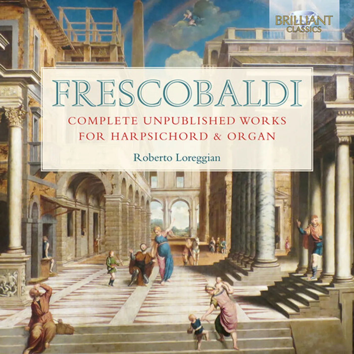 Roberto Loreggian FRESCOBALDI: COMPLETE UNPUBLISHED WORKS FOR HARPSICHORD & ORGAN CD
