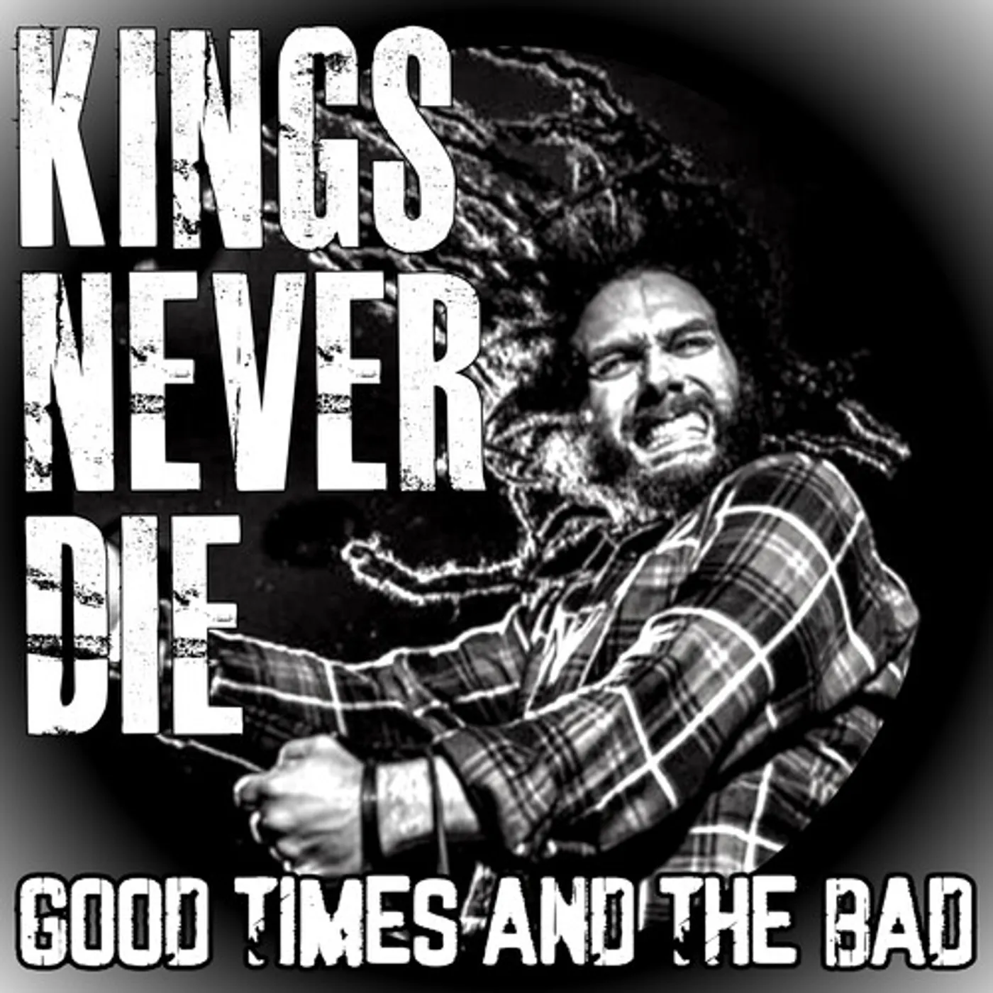 Kings Never Die GOOD TIMES AND THE BAD CD