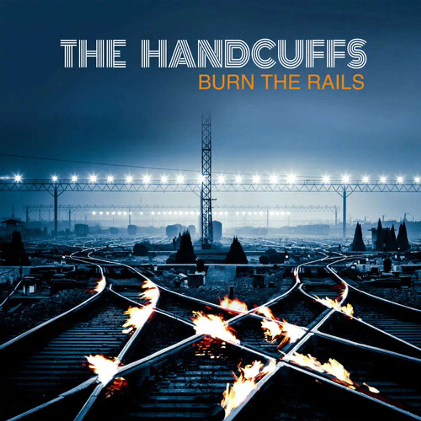 The Handcuffs BURN THE RAILS CD