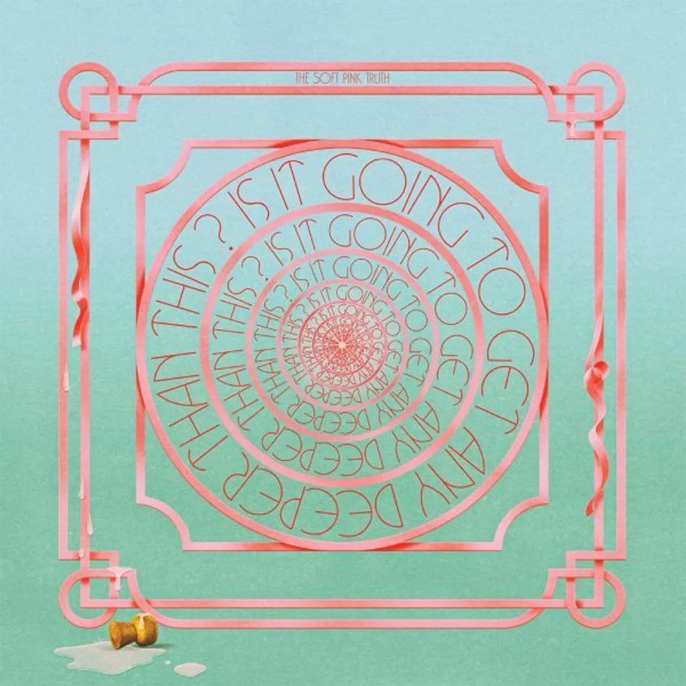 Soft Pink Truth Is It Going To Get Any Deeper Than This vinyl record