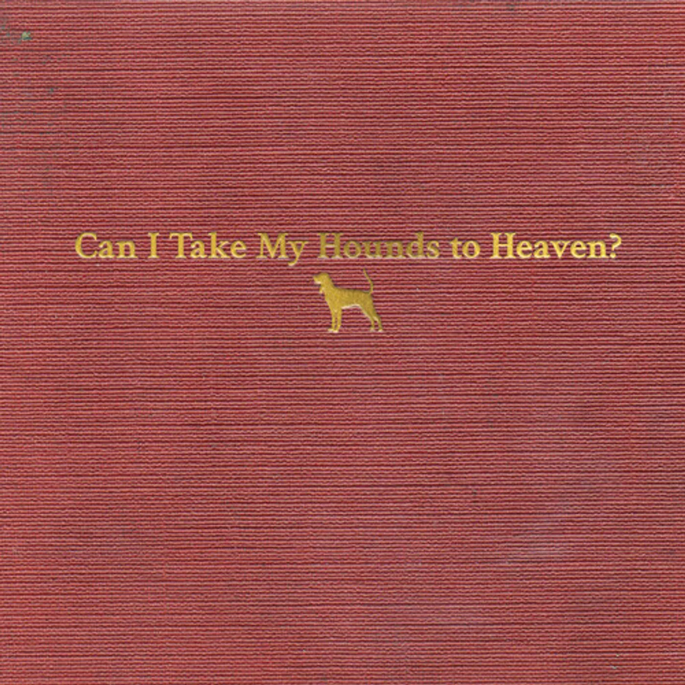 Tyler Childers CAN I TAKE MY HOUNDS TO HEAVEN CD