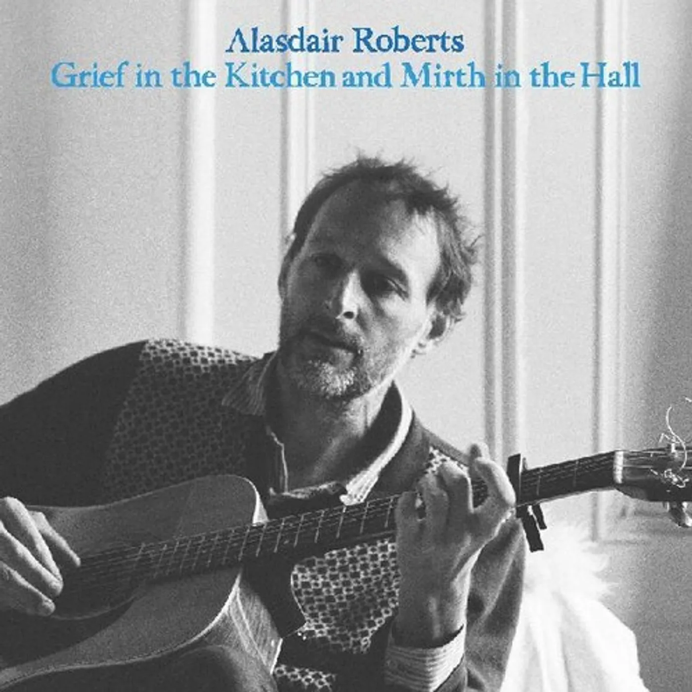 Alasdair Roberts GRIEF IN THE KITCHIN AND MIRTH IN THE HALL CD