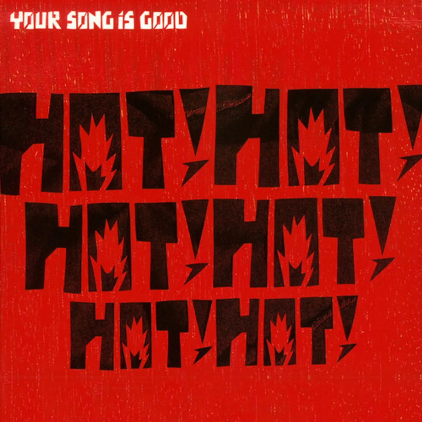 YOUR SONG IS GOOD HOT! HOT! HOT! HOT! HOT! HOT! Vinyl Record