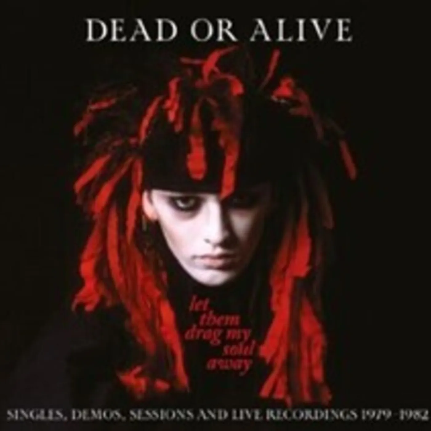 Dead Or Alive LET THEM DRAG MY SOUL AWAY: SINGLES DEMOS SESSIONS CD