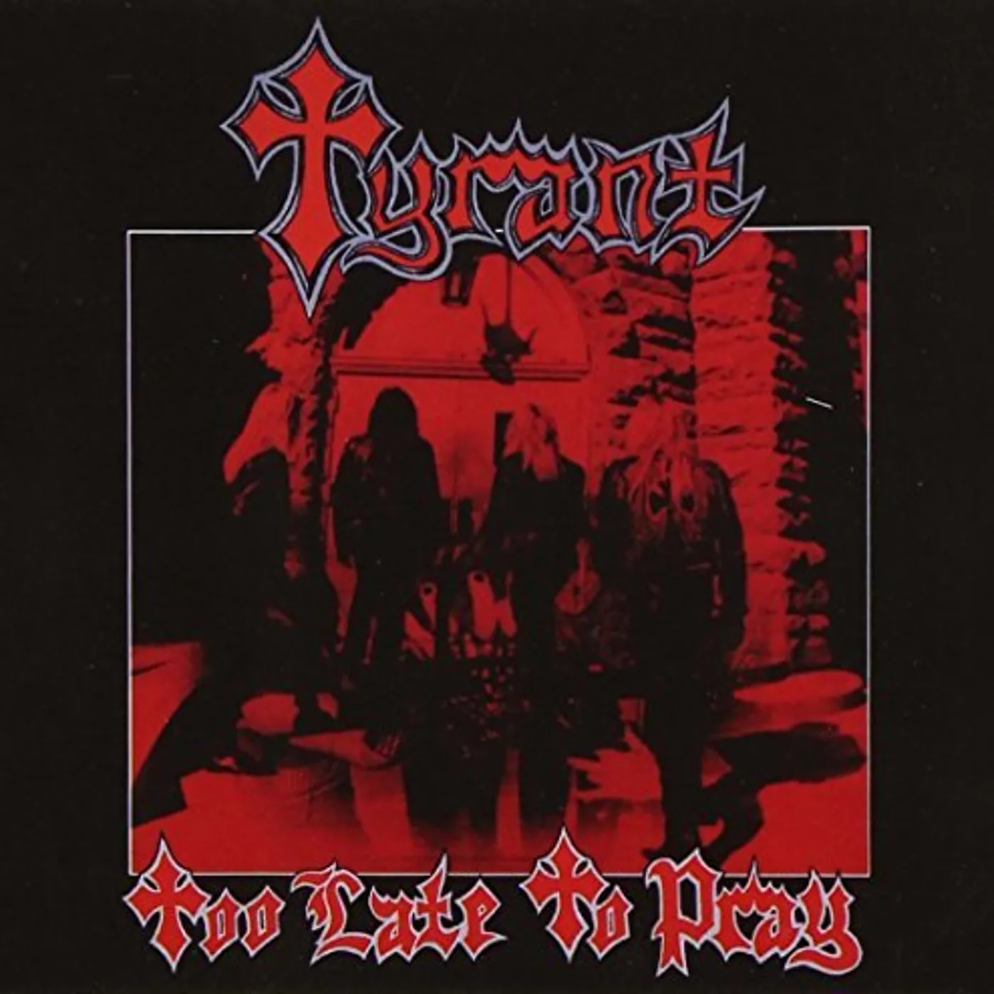 Tyrant TOO LATE TO PRAY CD