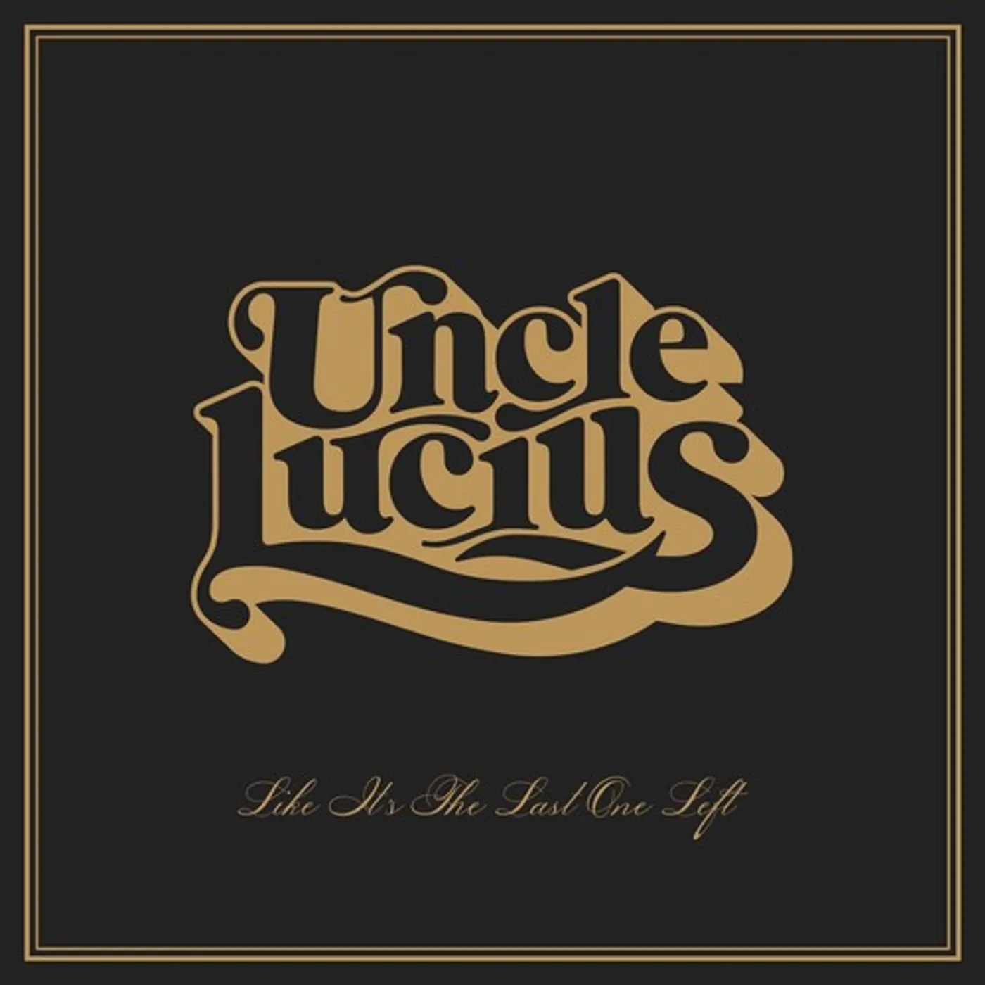 Uncle Lucius LIKE IT'S THE LAST ONE LEFT CD