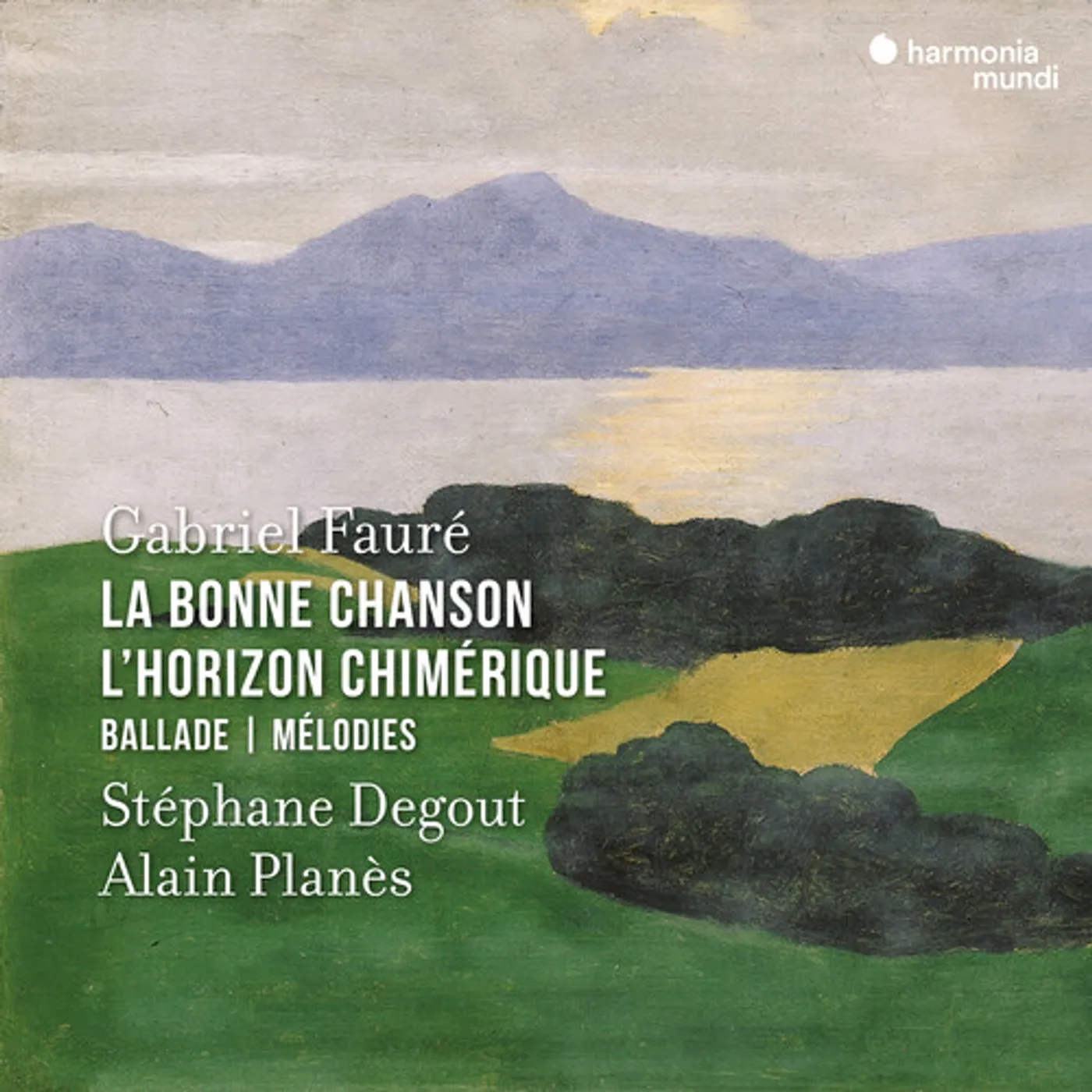 Stéphane Degout FAURE: LA BONNE CHANSON, L'HORIZON CHIMERIQUE CD
