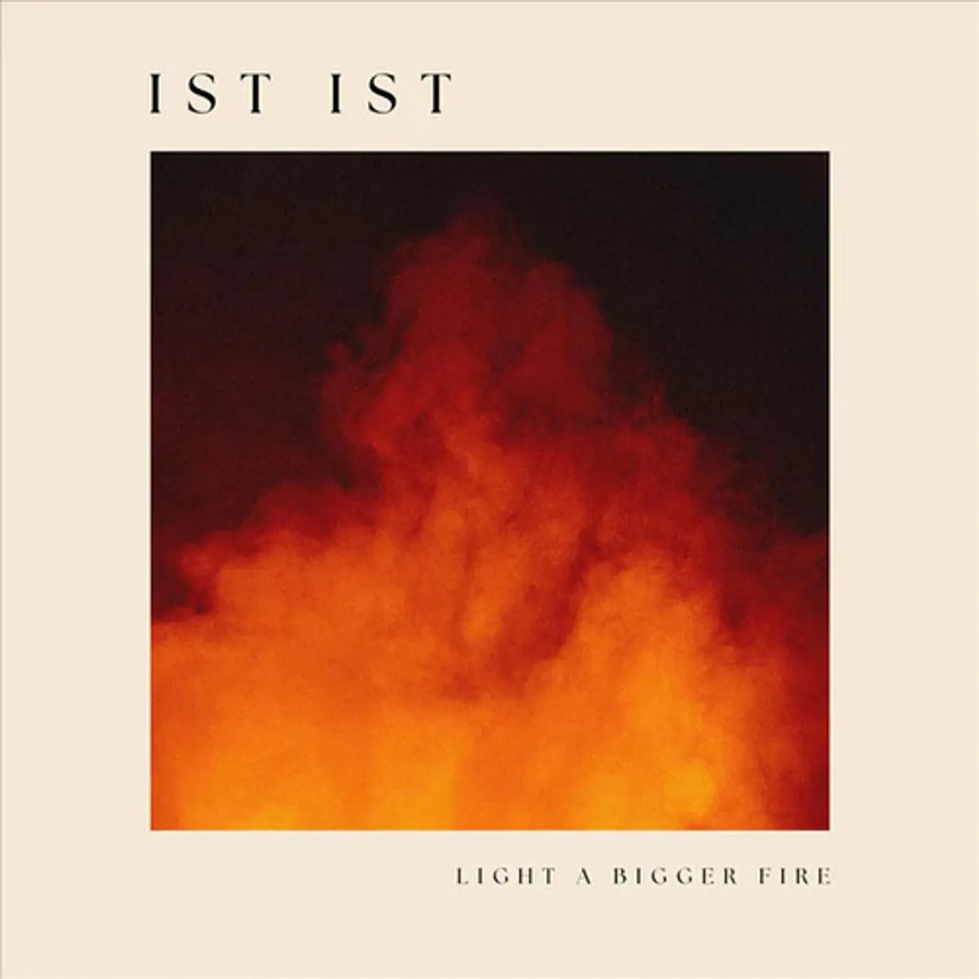 IST IST LIGHT A BIGGER FIRE Vinyl Record