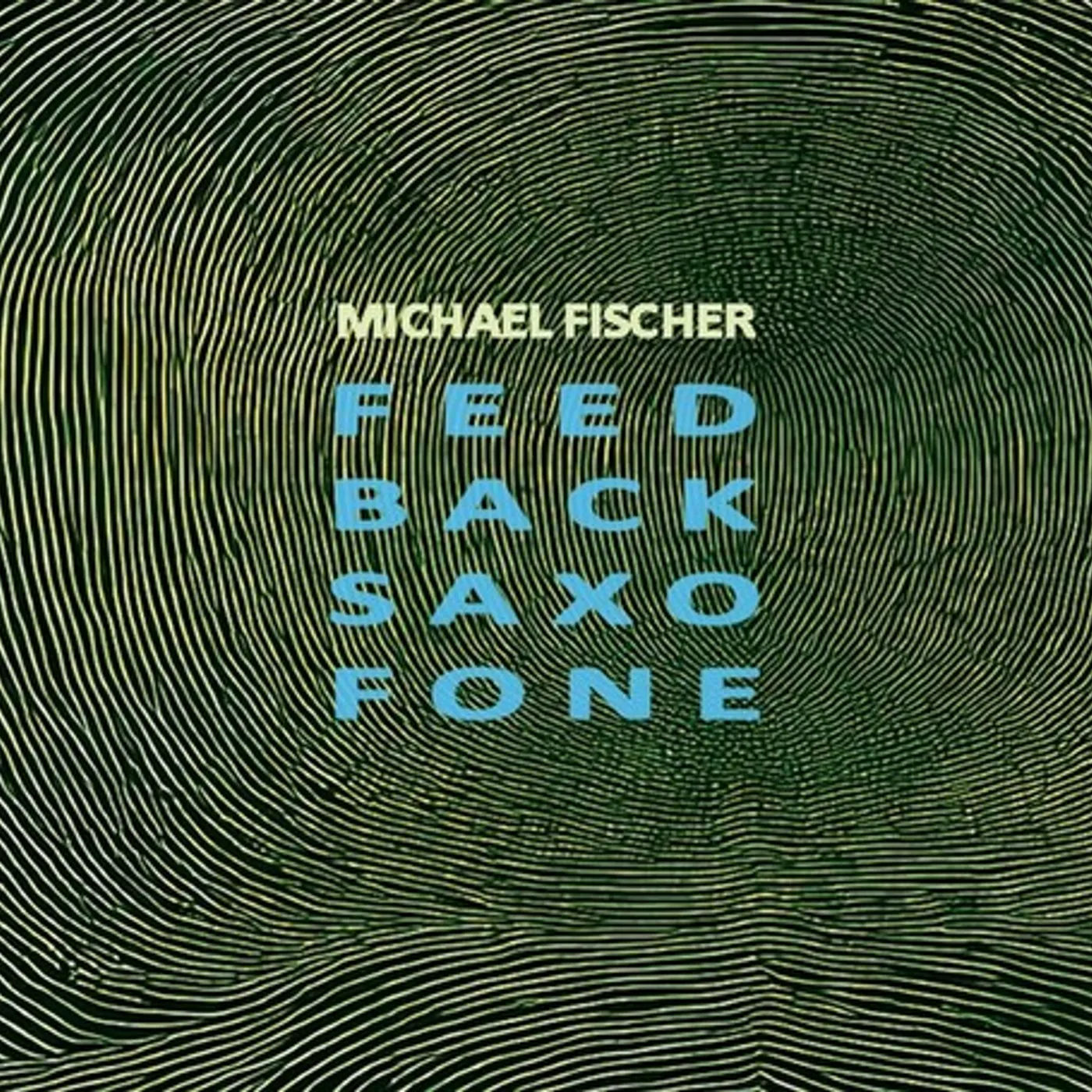 Michael Fischer FEED BACK SAXO FONE CD