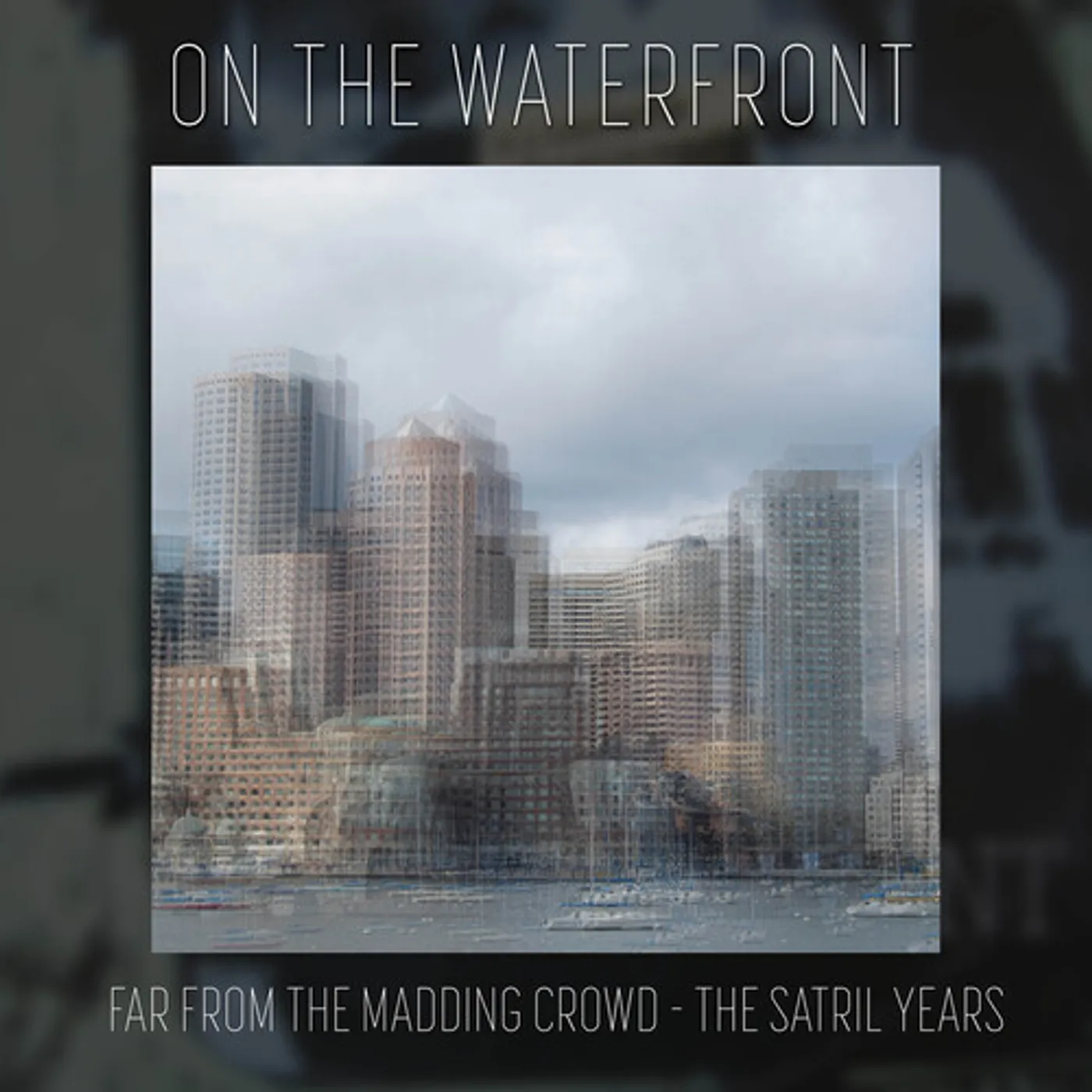 On The Waterfront FAR FROM THE MADDING CROWD - THE SATRIL YEARS CD