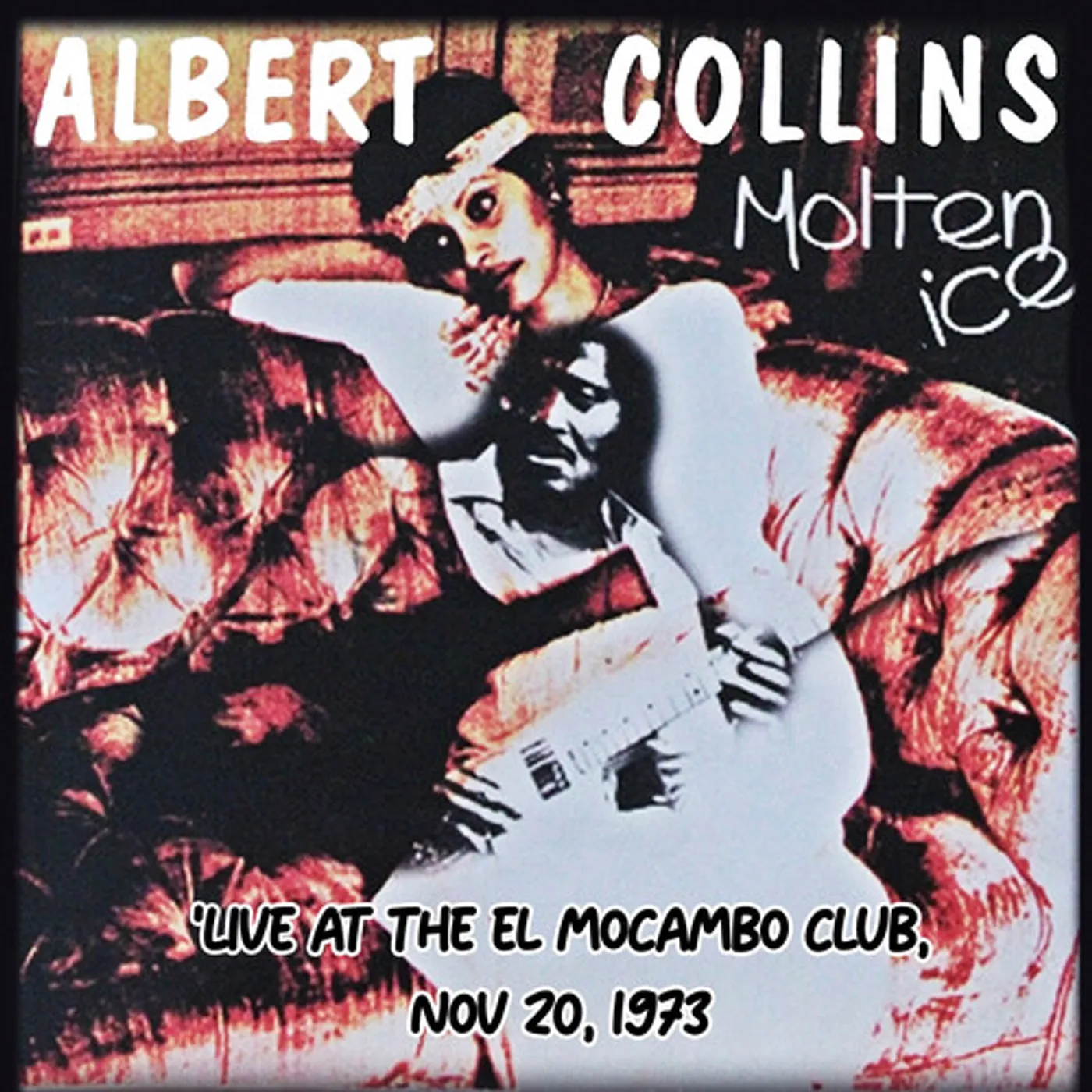 Albert Collins MOLTEN ICE (LIVE AT THE EL MOCAMBO CLUB 1973) CD